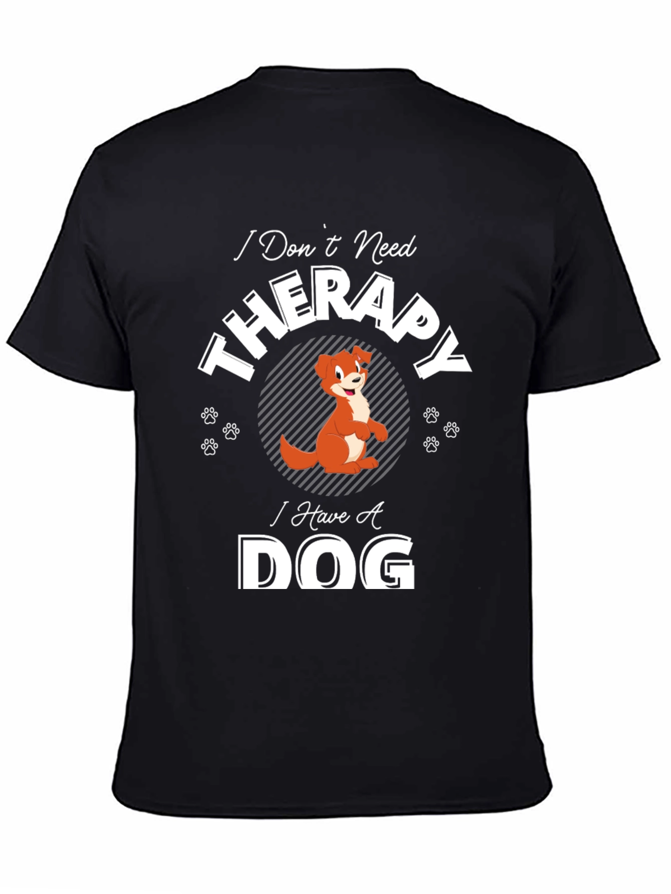 I Dont Need Therapy I Have A Dog T-Shirt