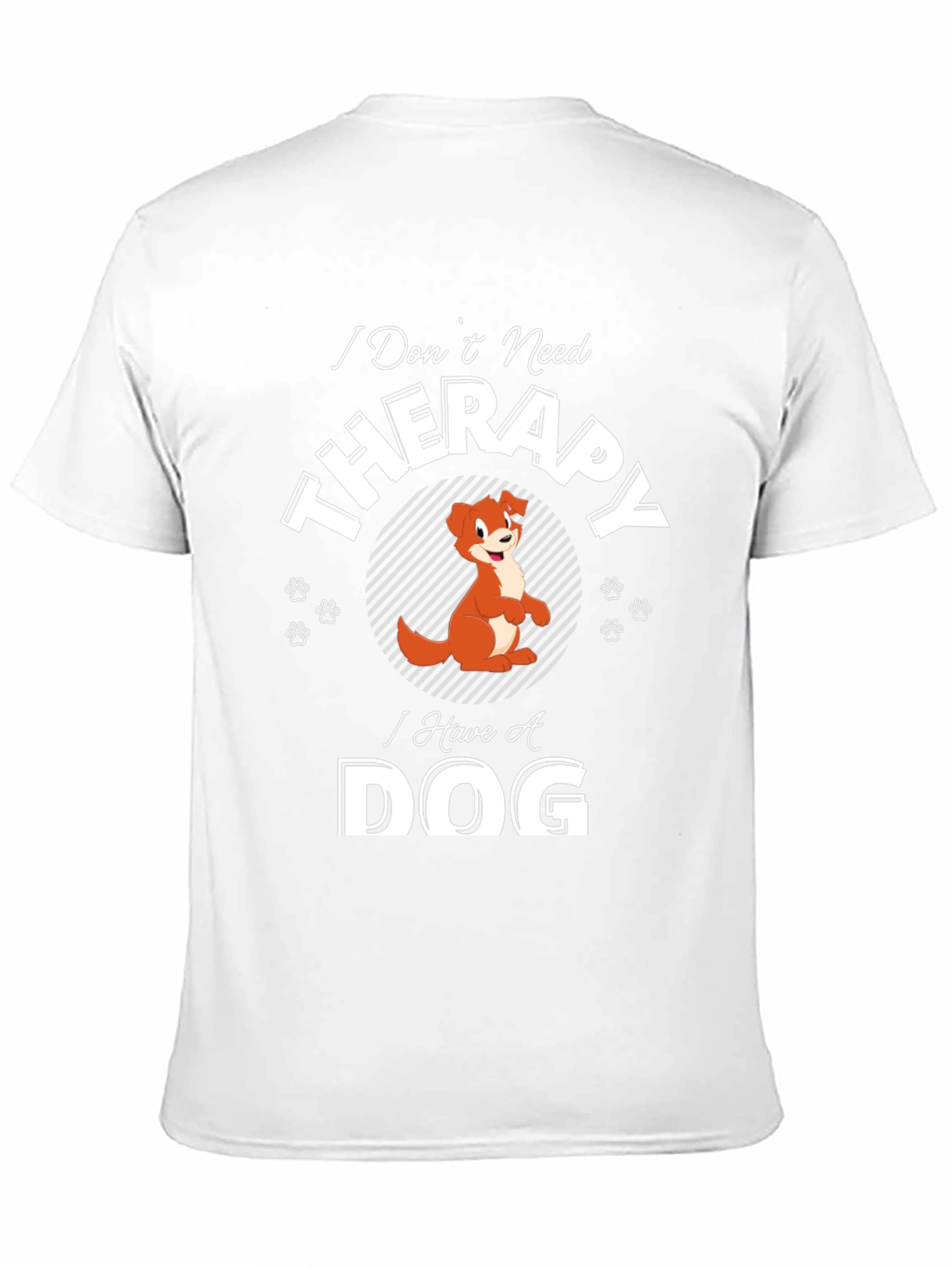 I Dont Need Therapy I Have A Dog T-Shirt