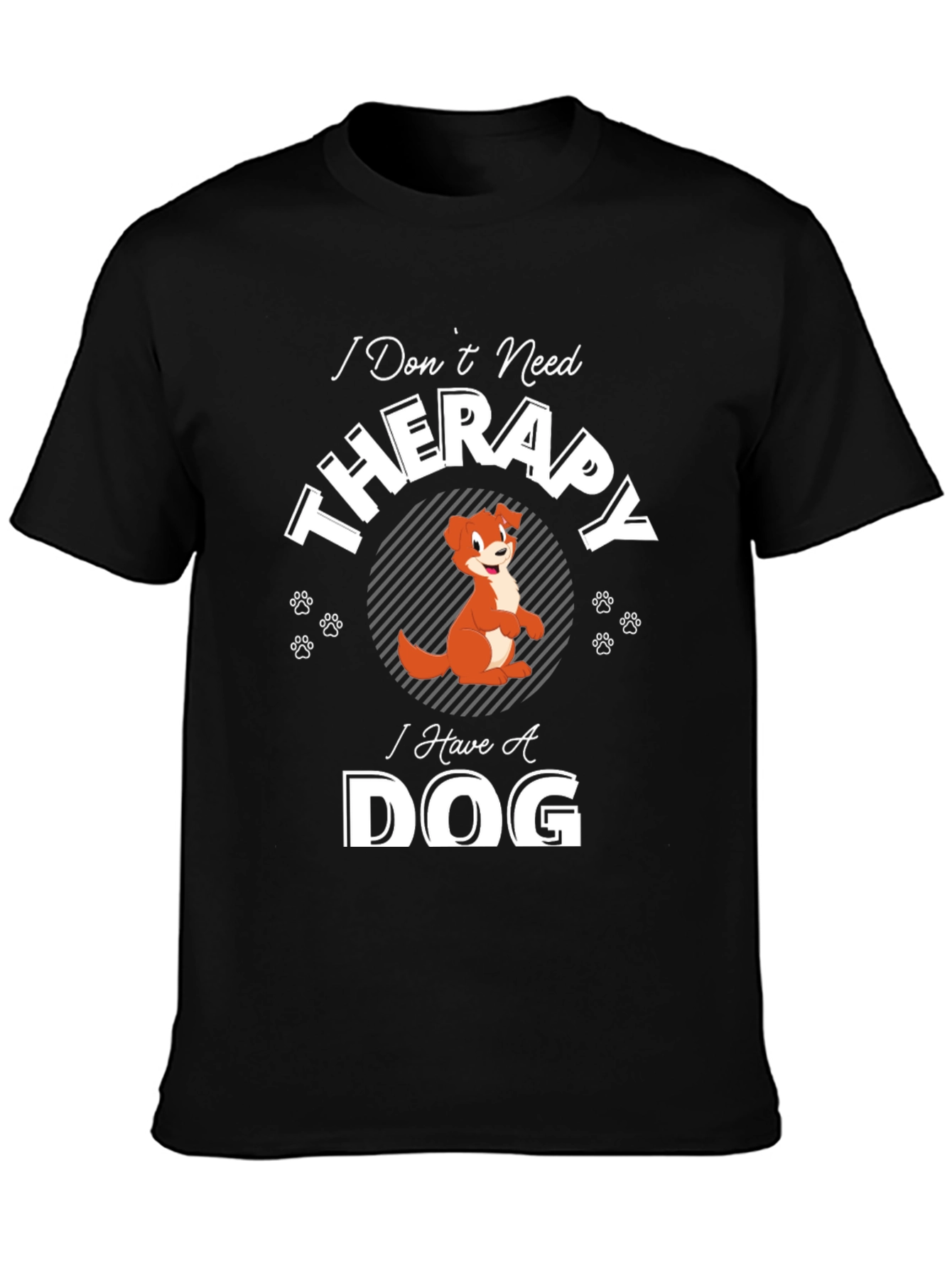 I Dont Need Therapy I Have A Dog T-Shirt