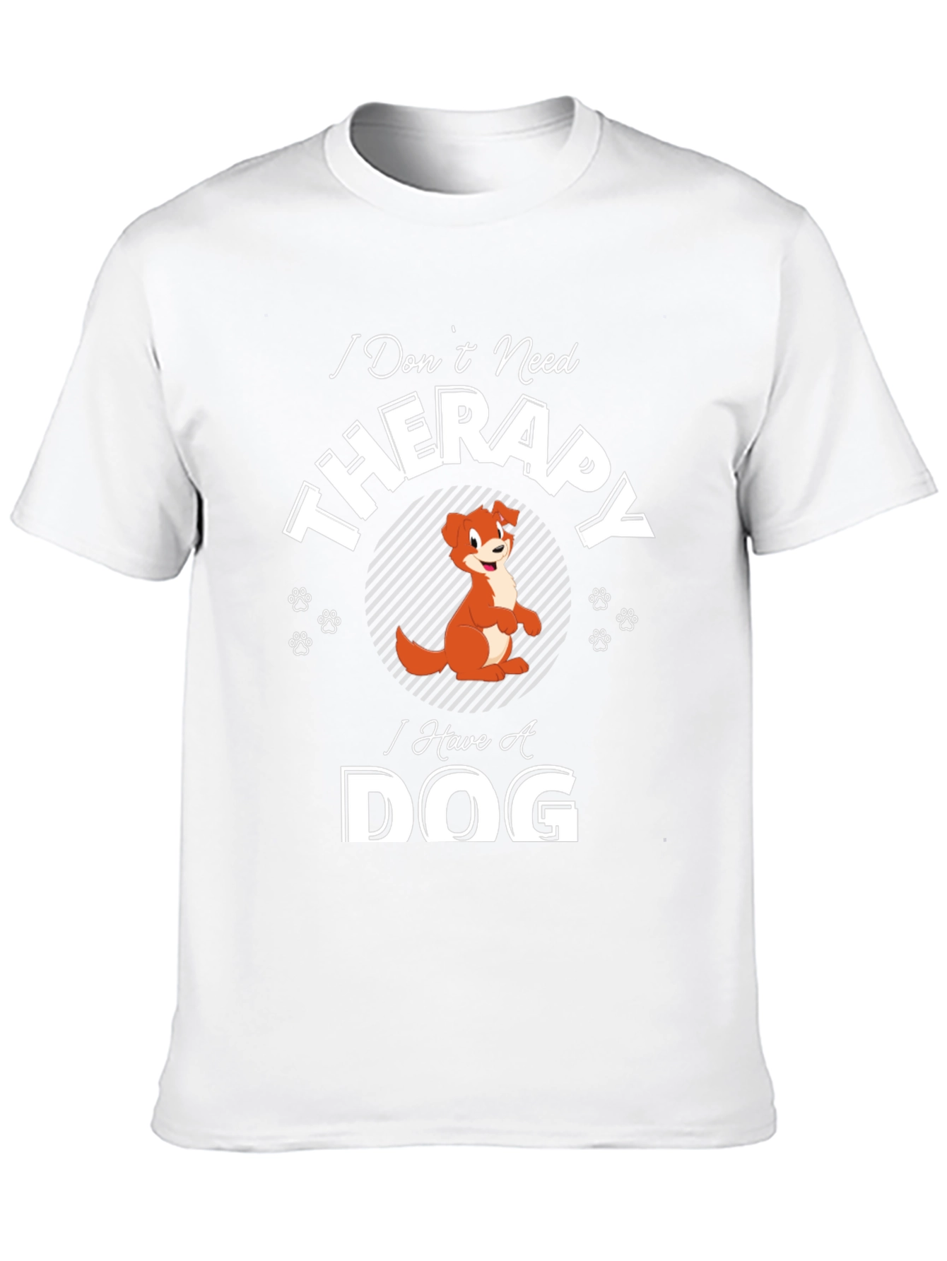I Dont Need Therapy I Have A Dog T-Shirt