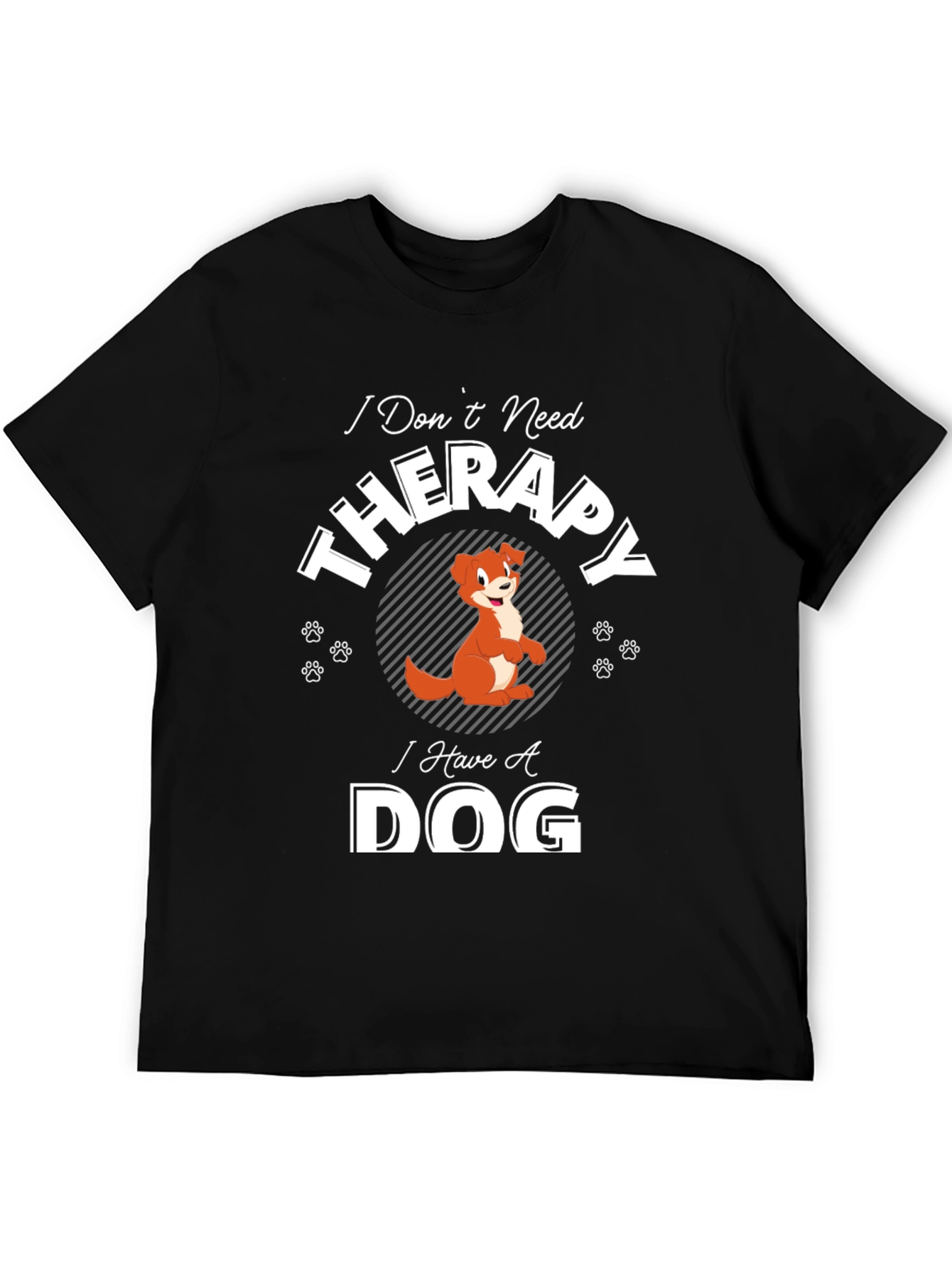 I Dont Need Therapy I Have A Dog T-Shirt