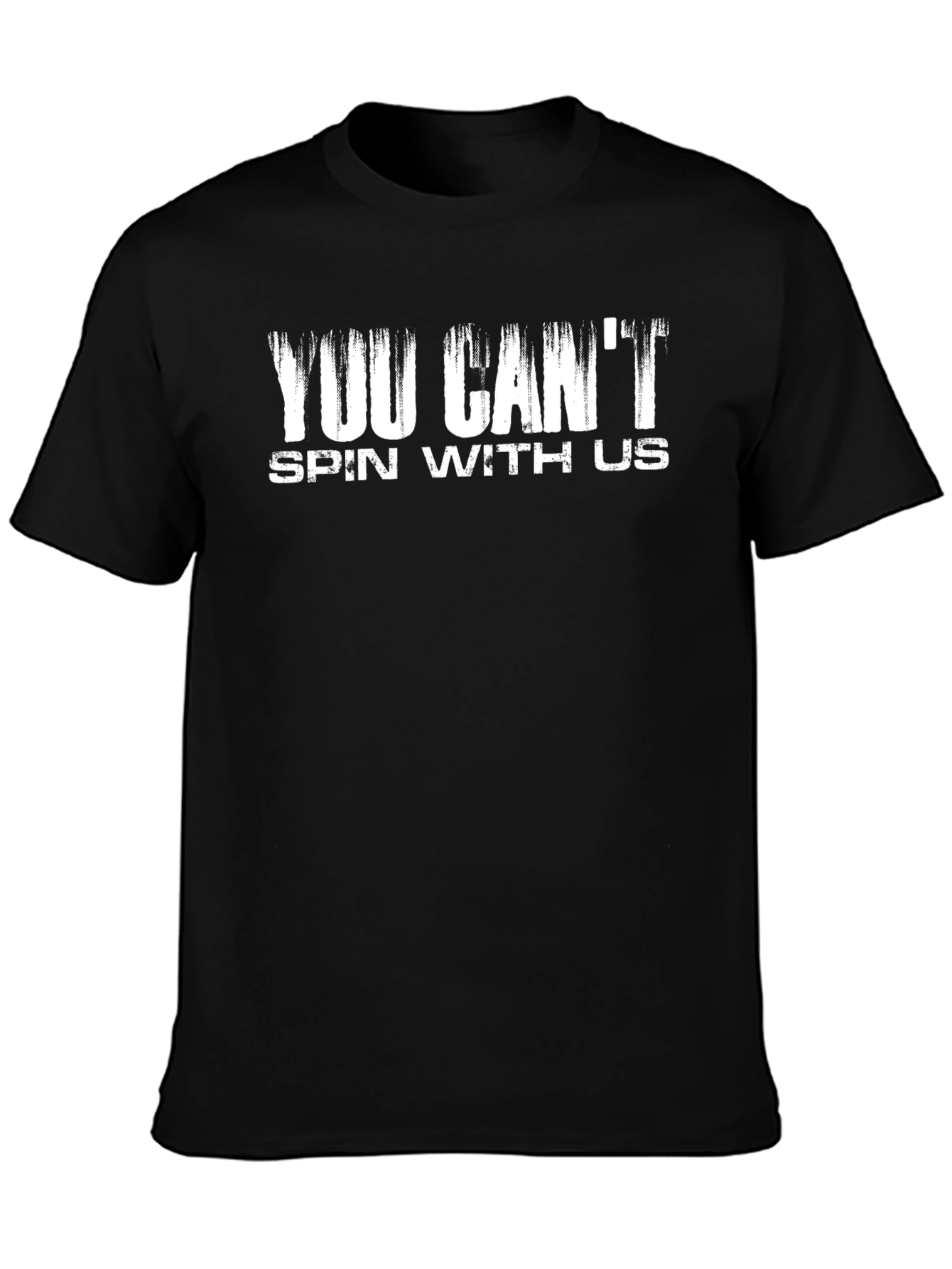 You Cant Spin With Us Graphic T-Shirt