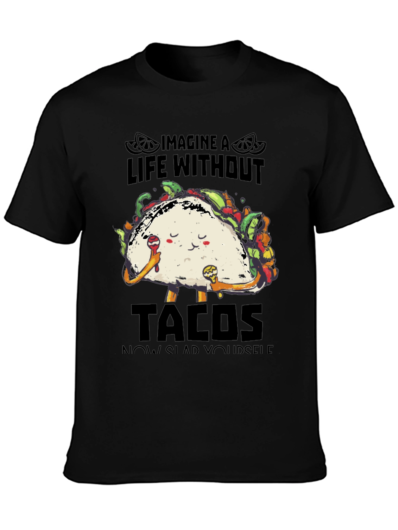 Imagine a Life Without Tacos T-Shirt