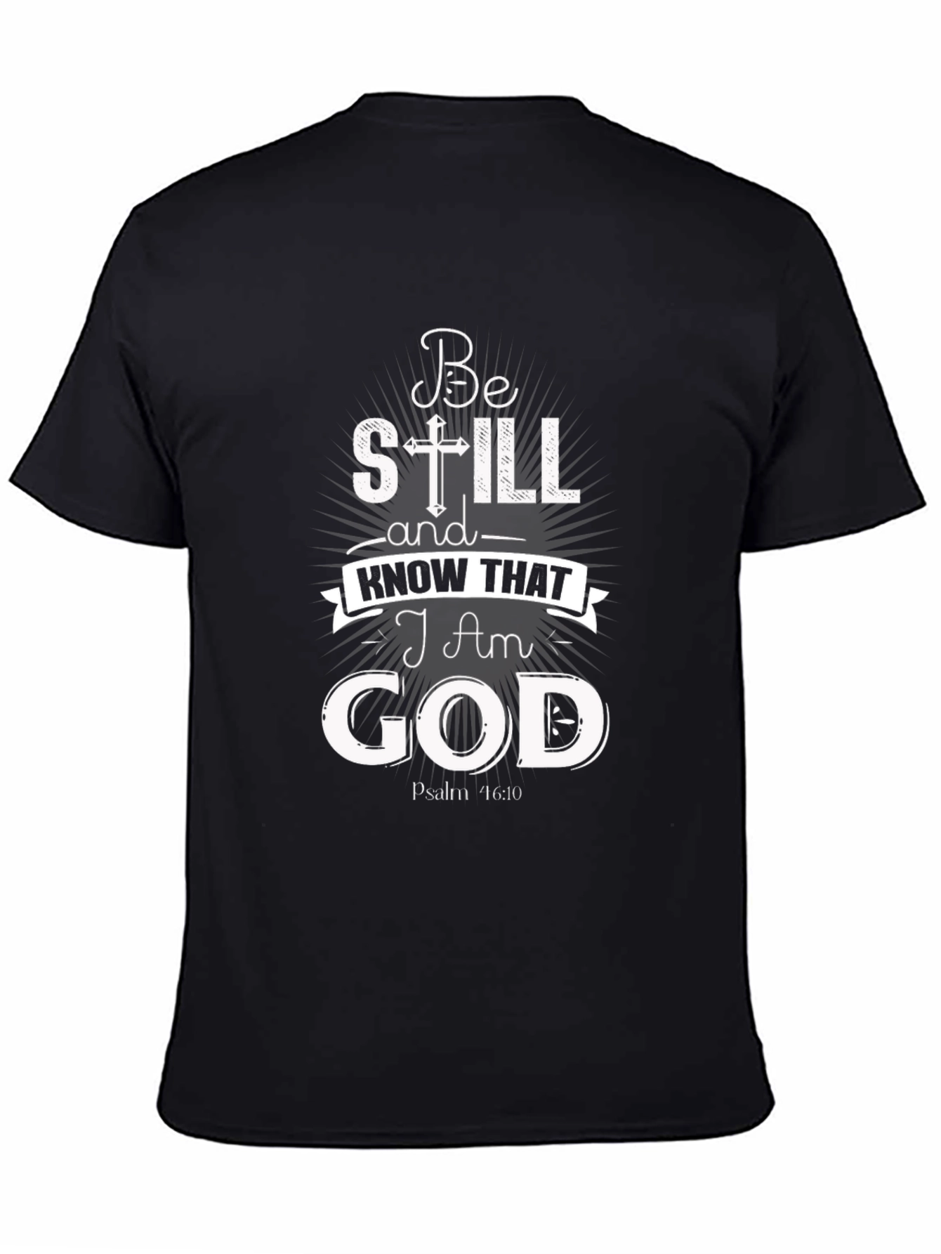 Be Still and Know That I Am God T-Shirt