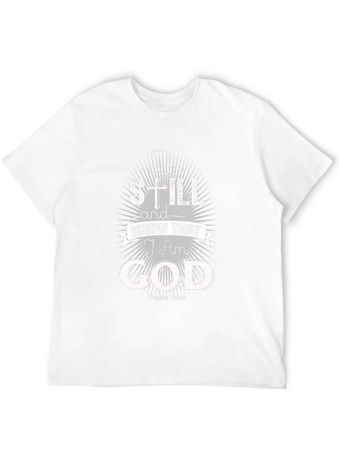 Be Still and Know That I Am God T-Shirt