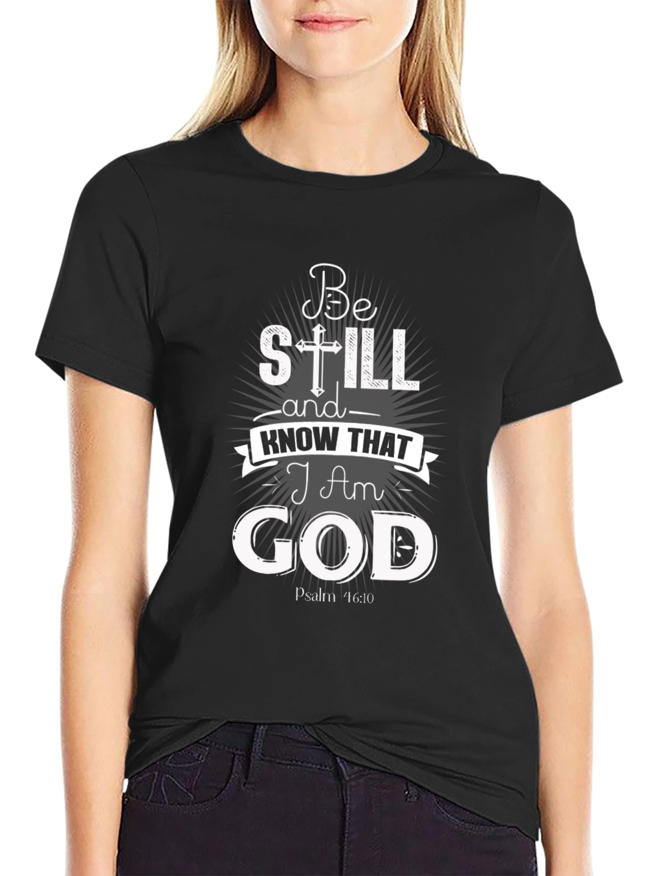 Be Still and Know That I Am God T-Shirt