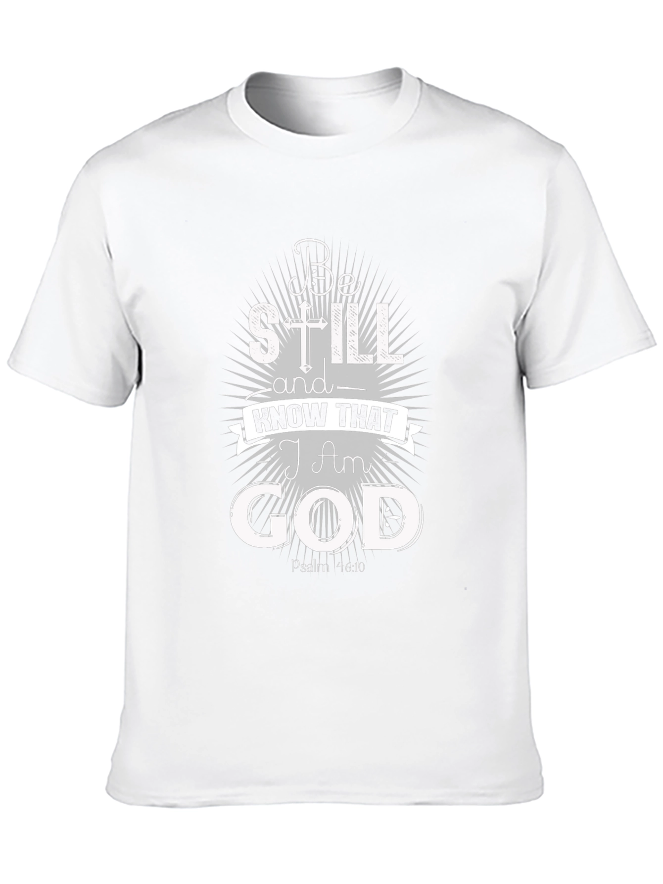 Be Still and Know That I Am God T-Shirt