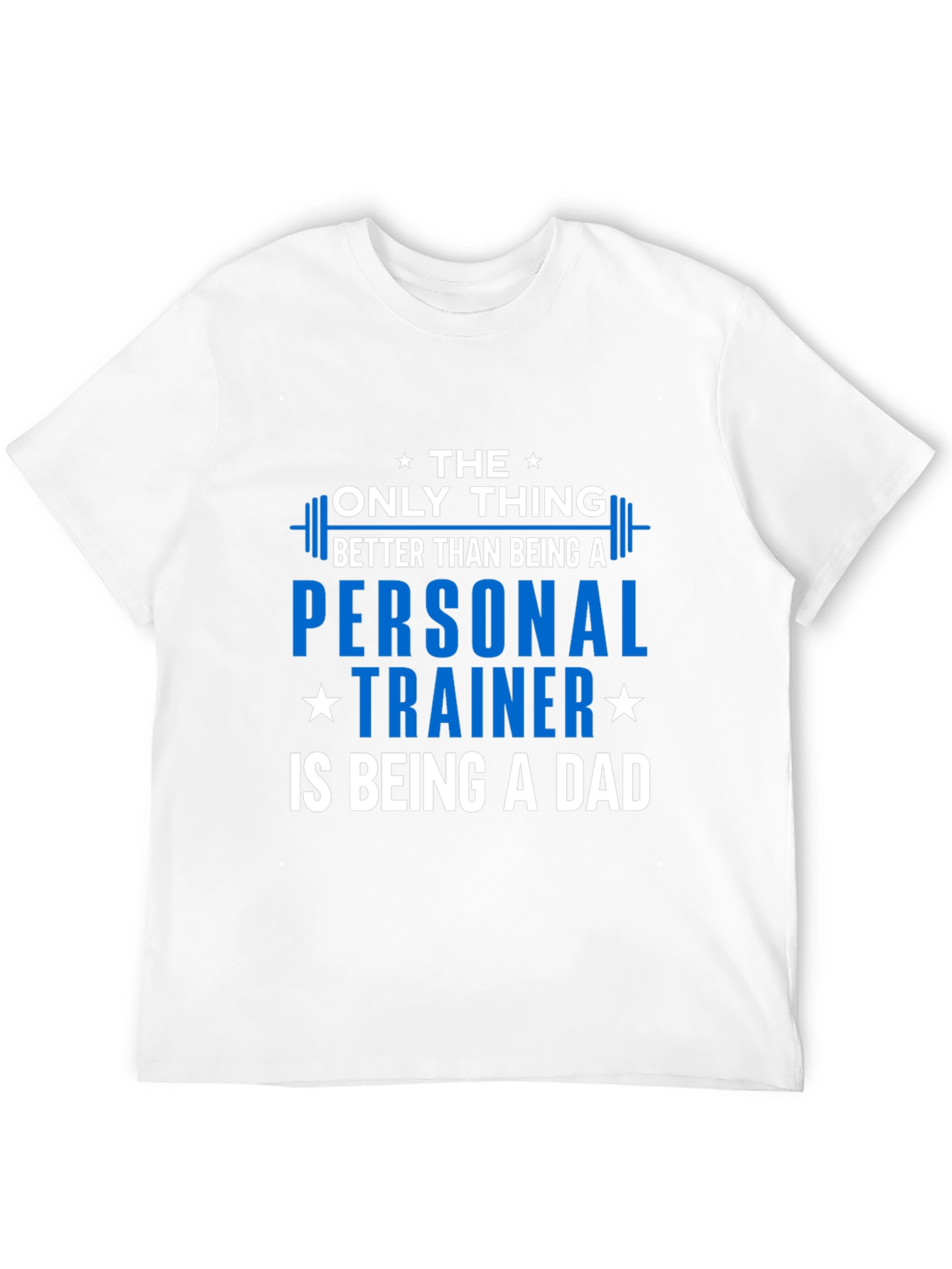 Personal Trainer Dad T-Shirt - The Only Thing Better