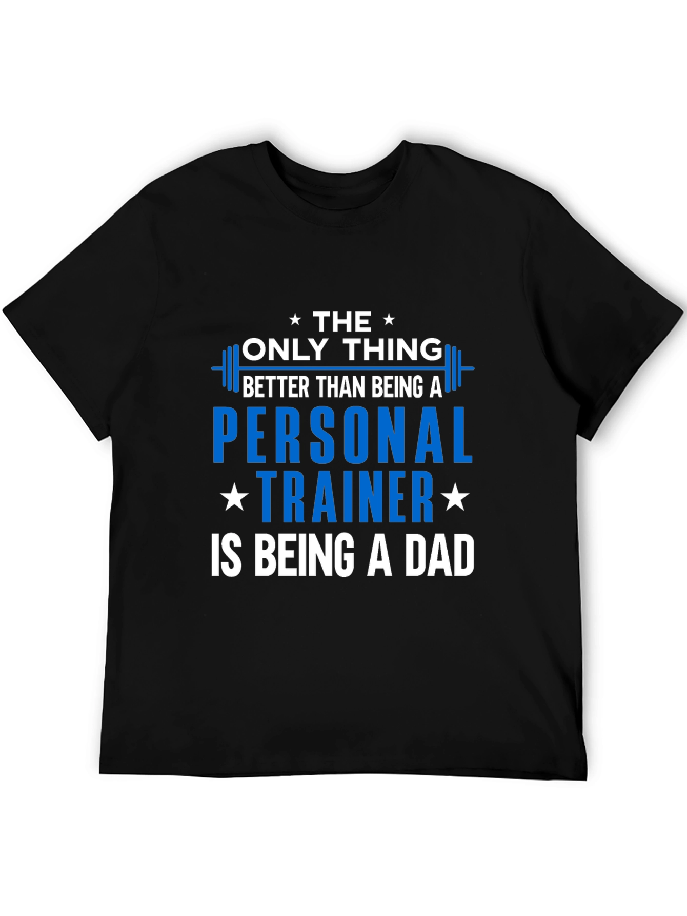 Personal Trainer Dad T-Shirt - The Only Thing Better