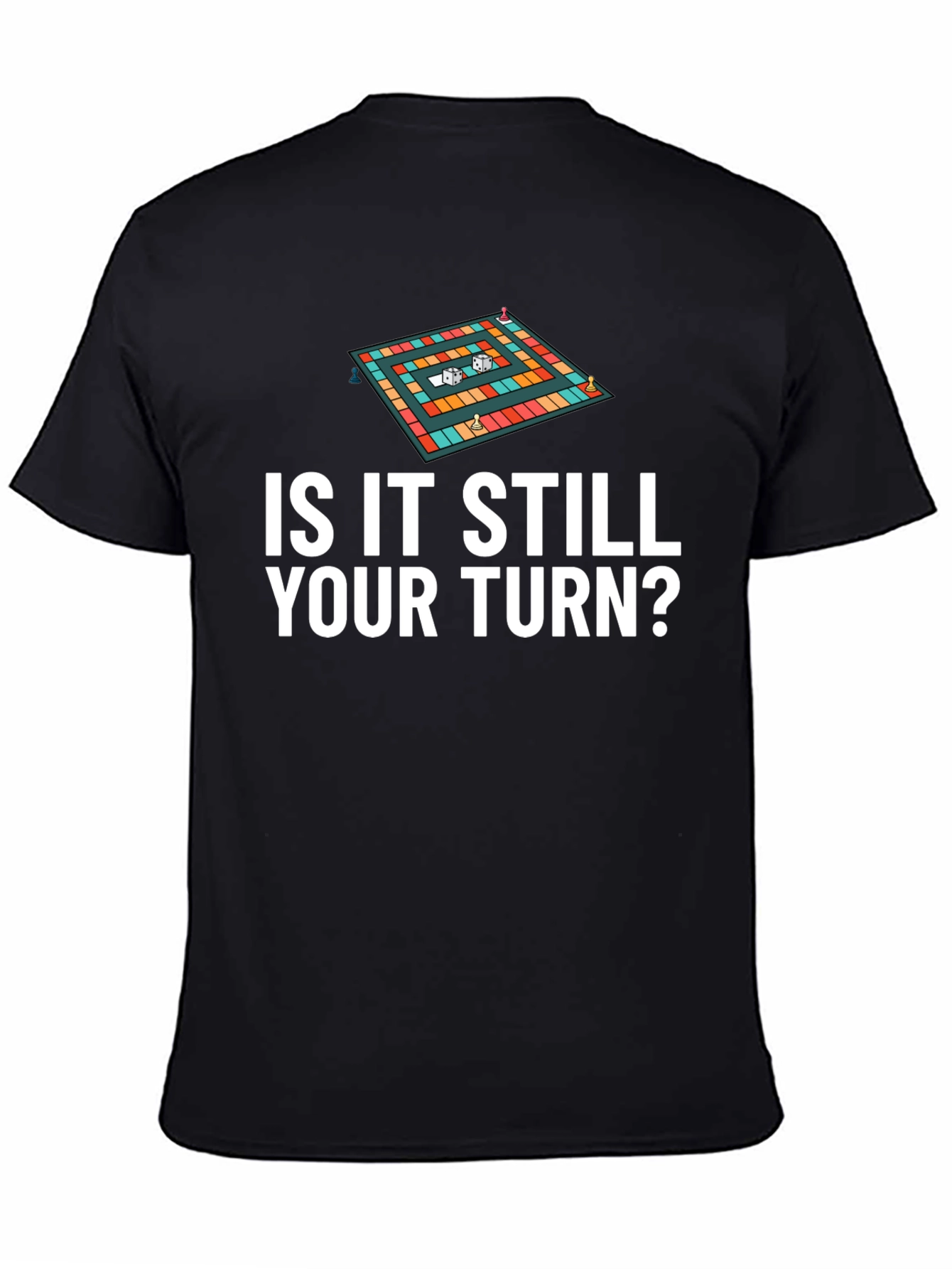 Is It Still Your Turn? Game Board Tee