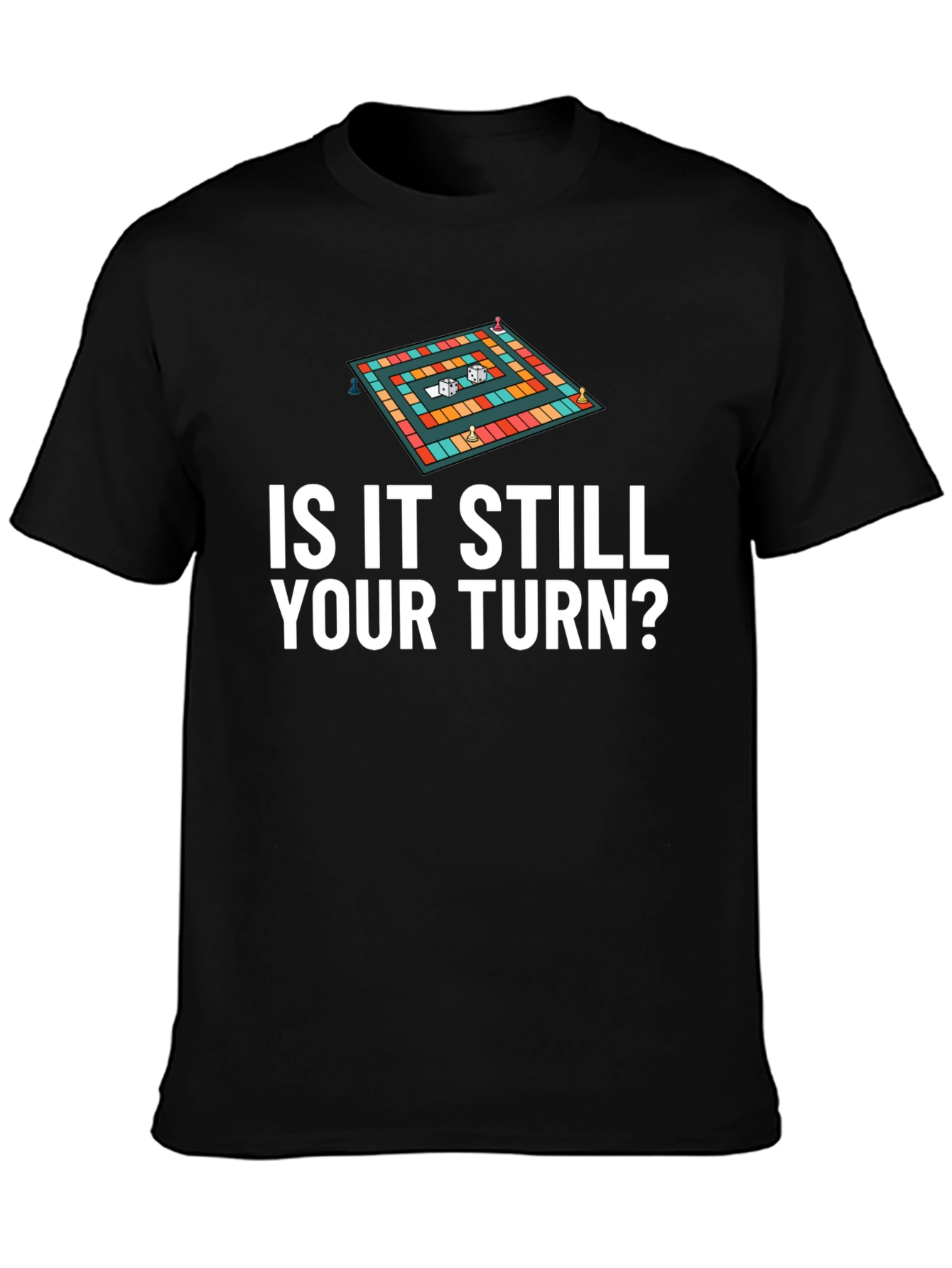 Is It Still Your Turn? Game Board Tee