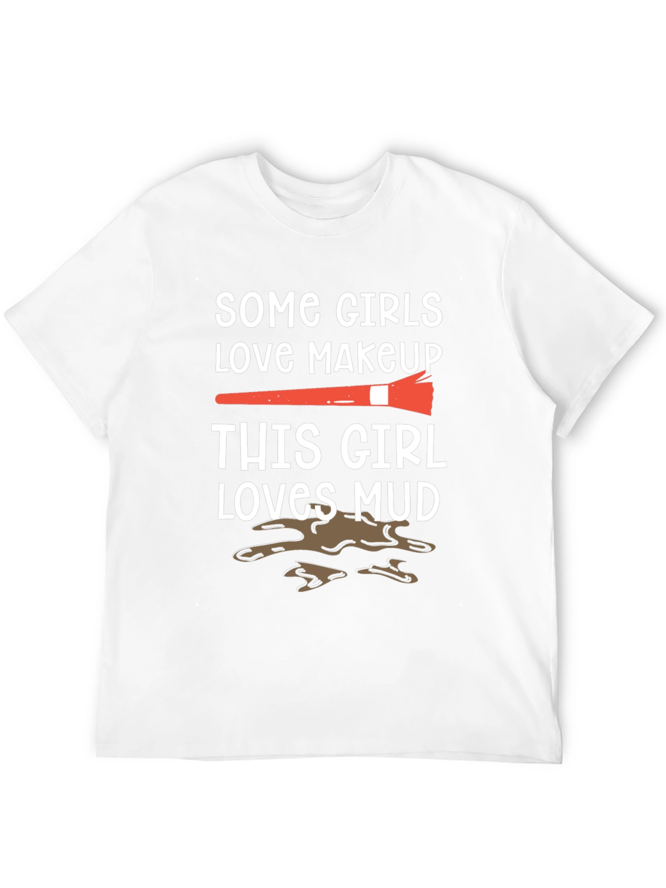 Mud Lover T-Shirt: Makeup vs. Mud Fun Tee