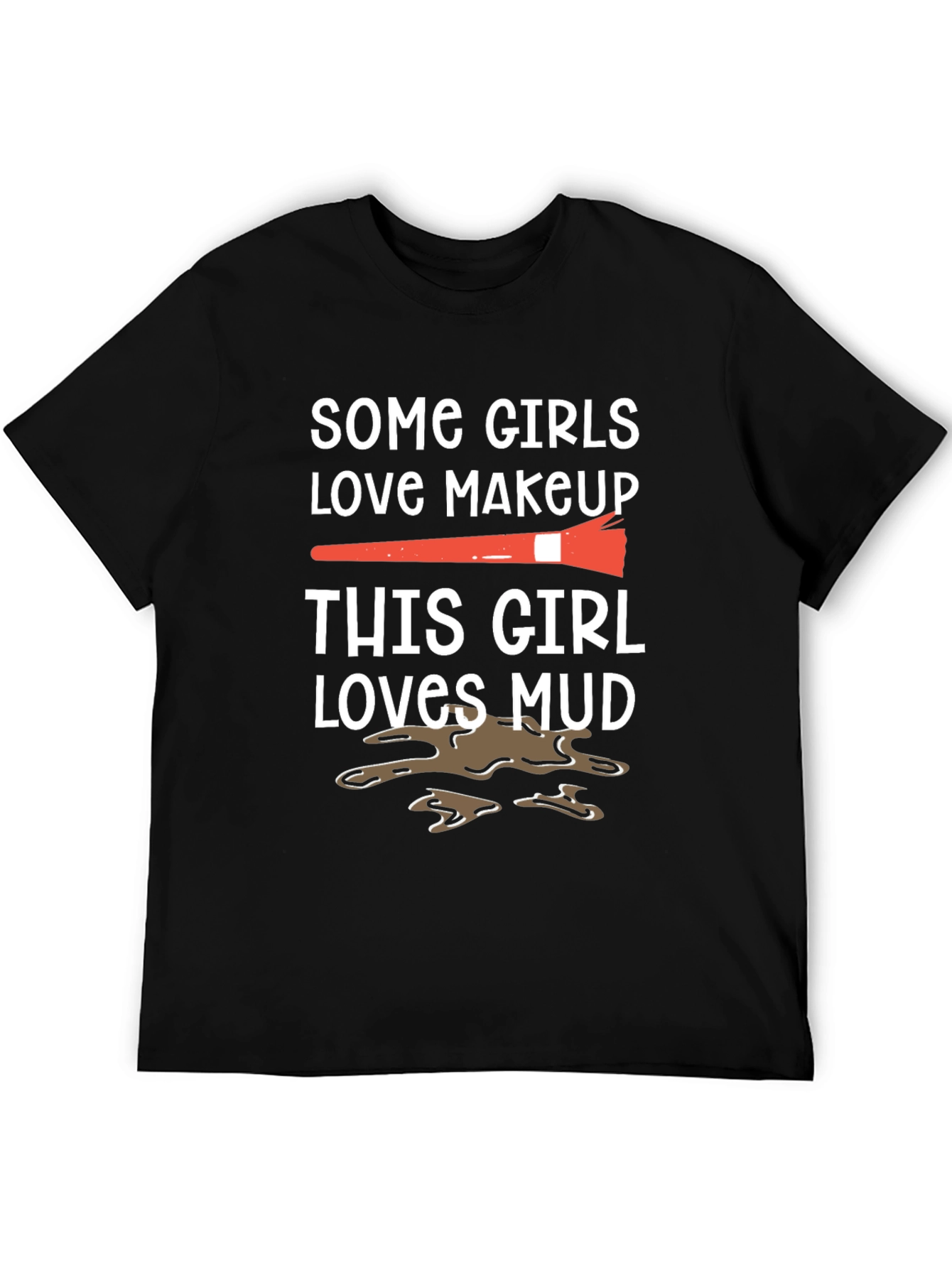 Mud Lover T-Shirt: Makeup vs. Mud Fun Tee