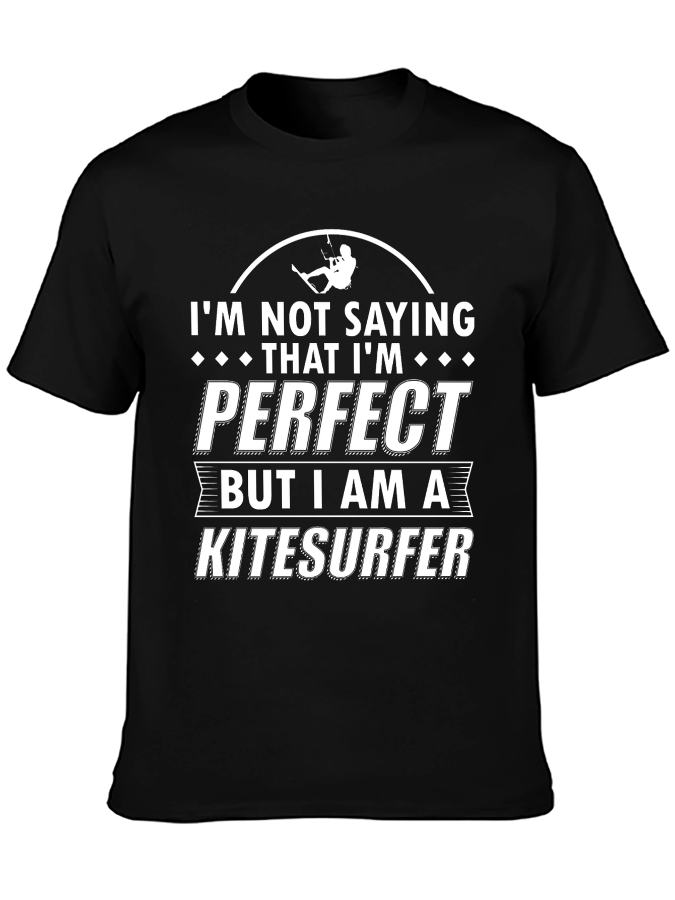 Kitesurfer T-Shirt - Not Saying Im Perfect Tee