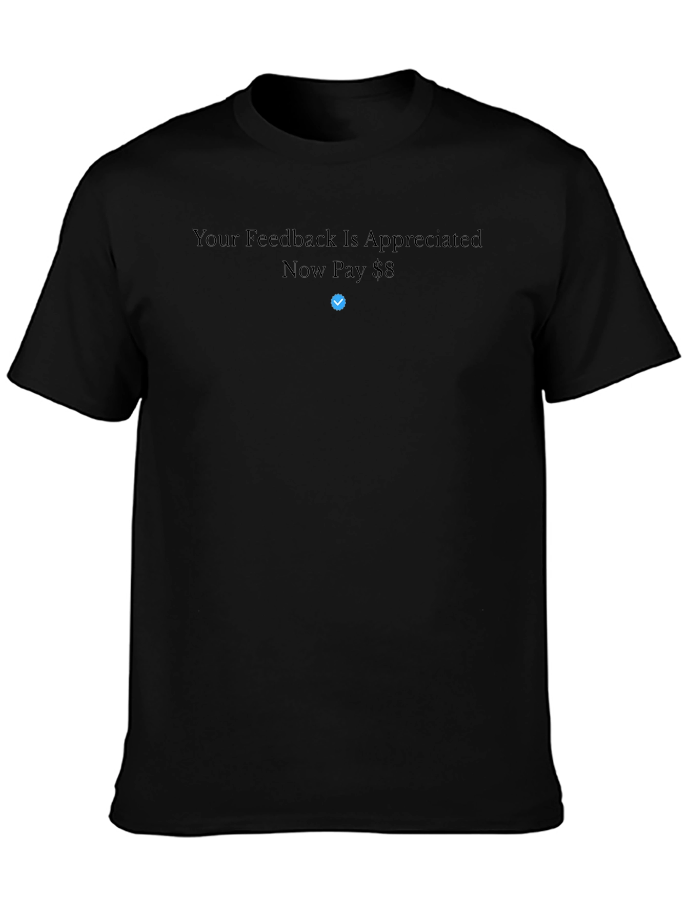 Your Feedback is Appreciated Now Pay $8 T-Shirt