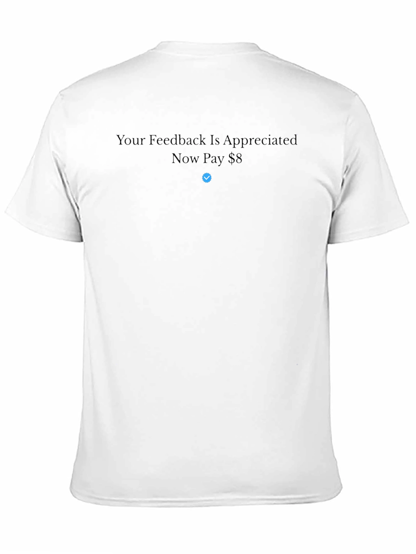 Your Feedback is Appreciated Now Pay $8 T-Shirt