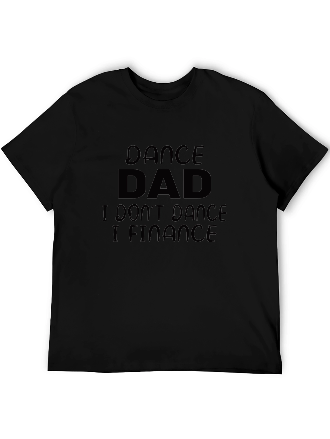 Dance Dad Finance T-Shirt - Black Cotton Tee