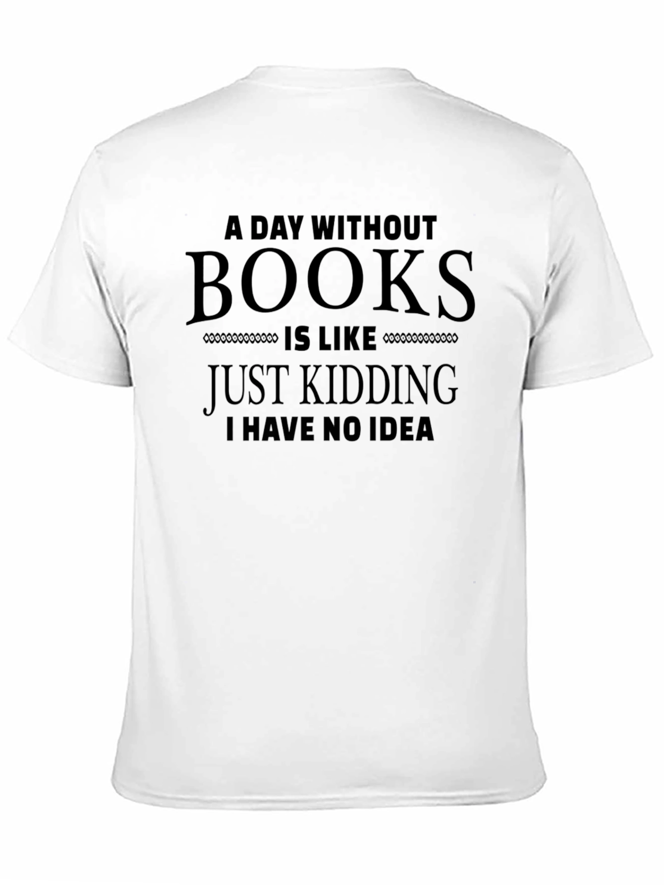 Funny A Day Without Books T-Shirt