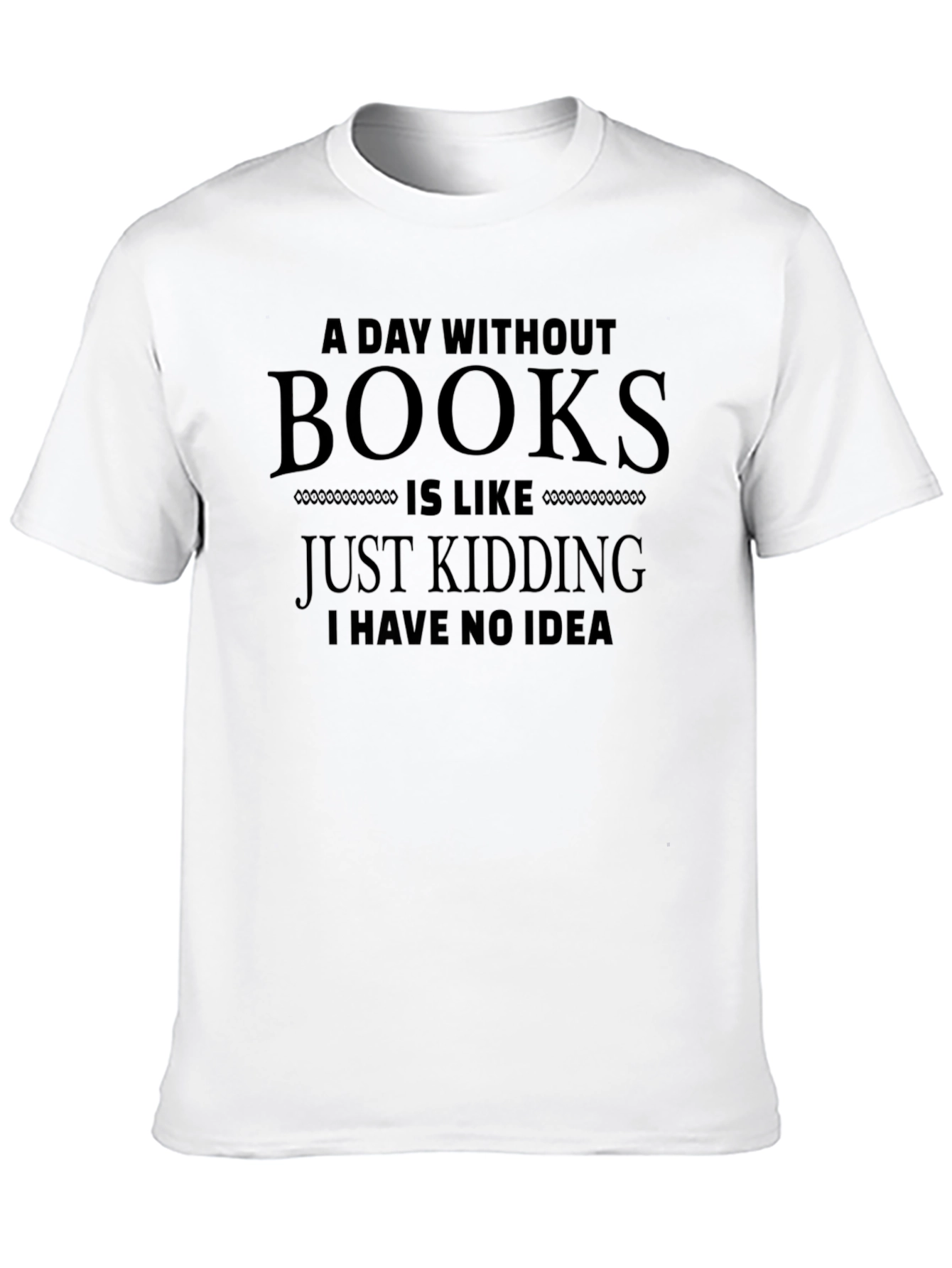 Funny A Day Without Books T-Shirt