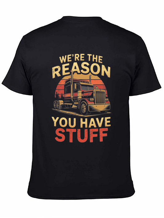 Truck Driver T-Shirt: Were the Reason You Have Stuff