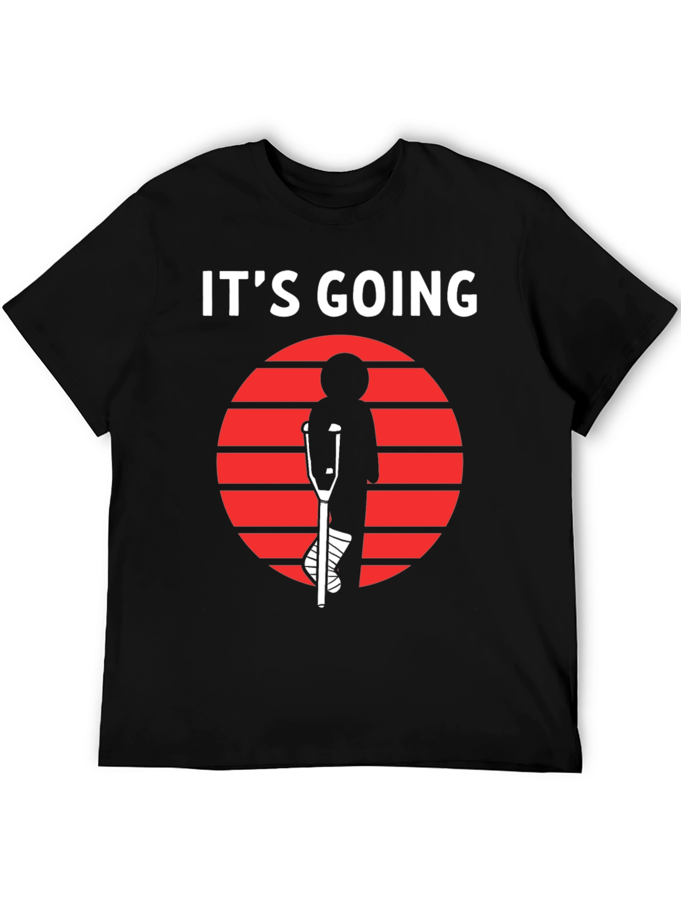 Its Going T-Shirt - Broken Leg Humor Tee