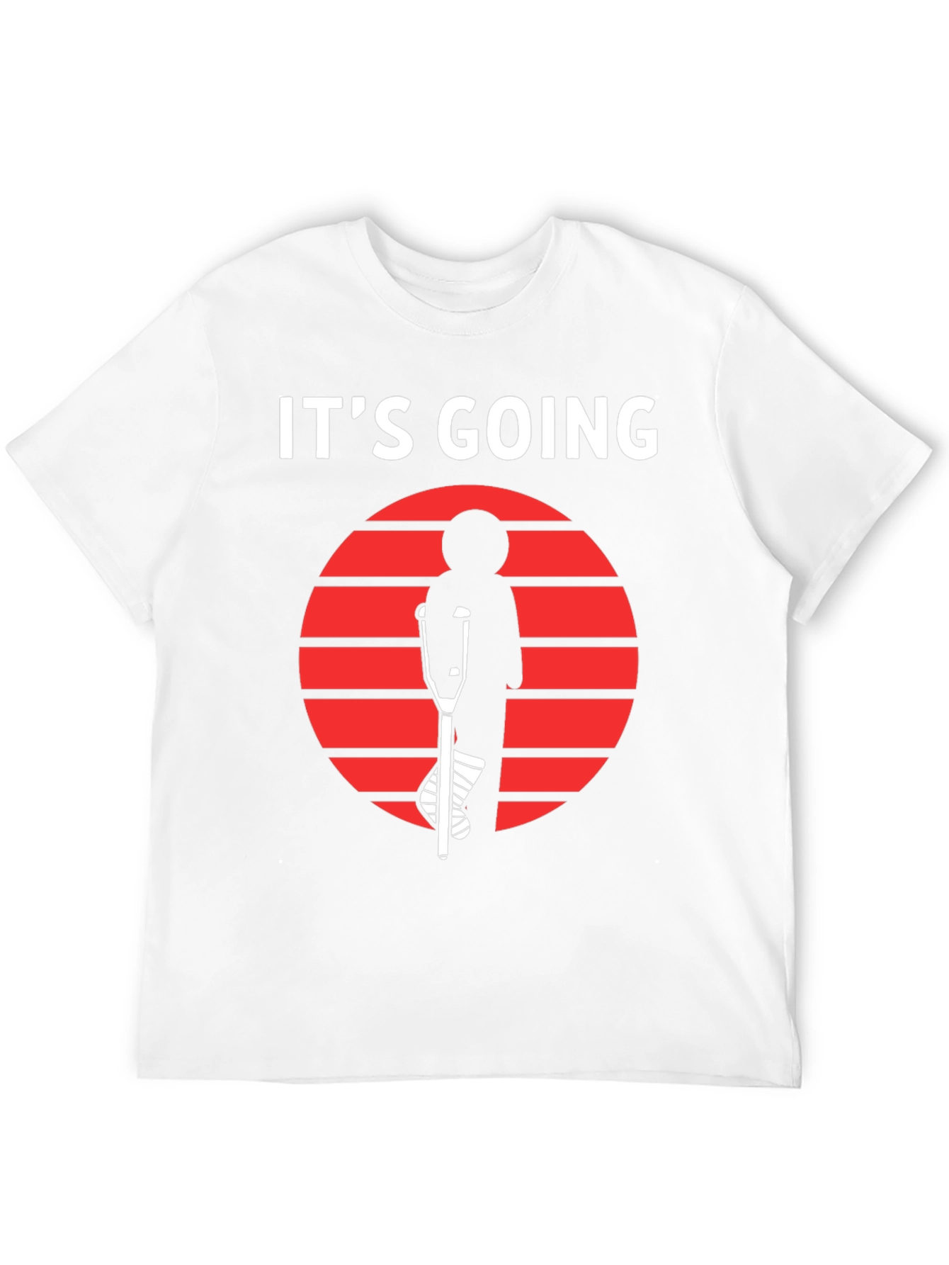 Its Going T-Shirt - Broken Leg Humor Tee