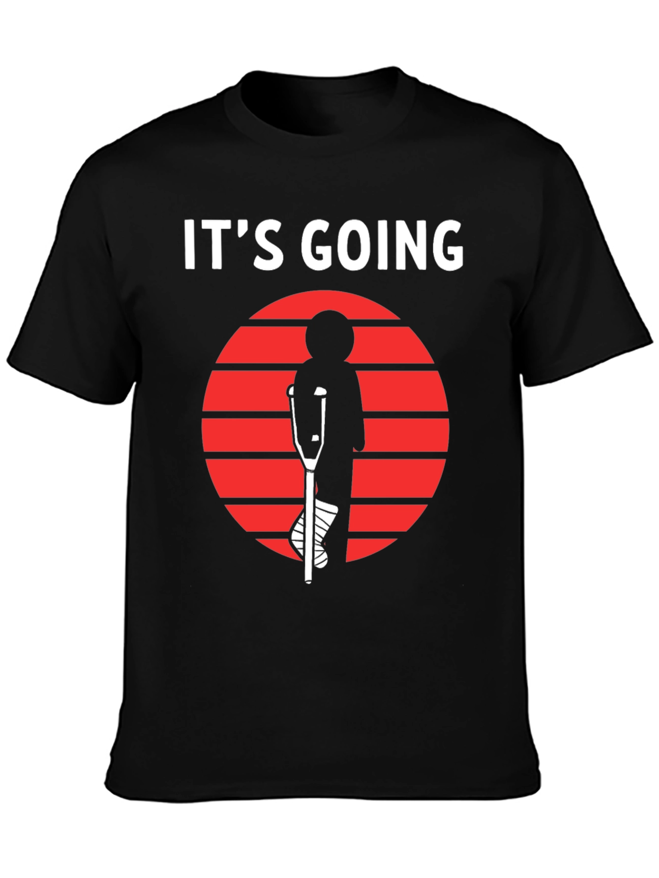 Its Going T-Shirt - Broken Leg Humor Tee
