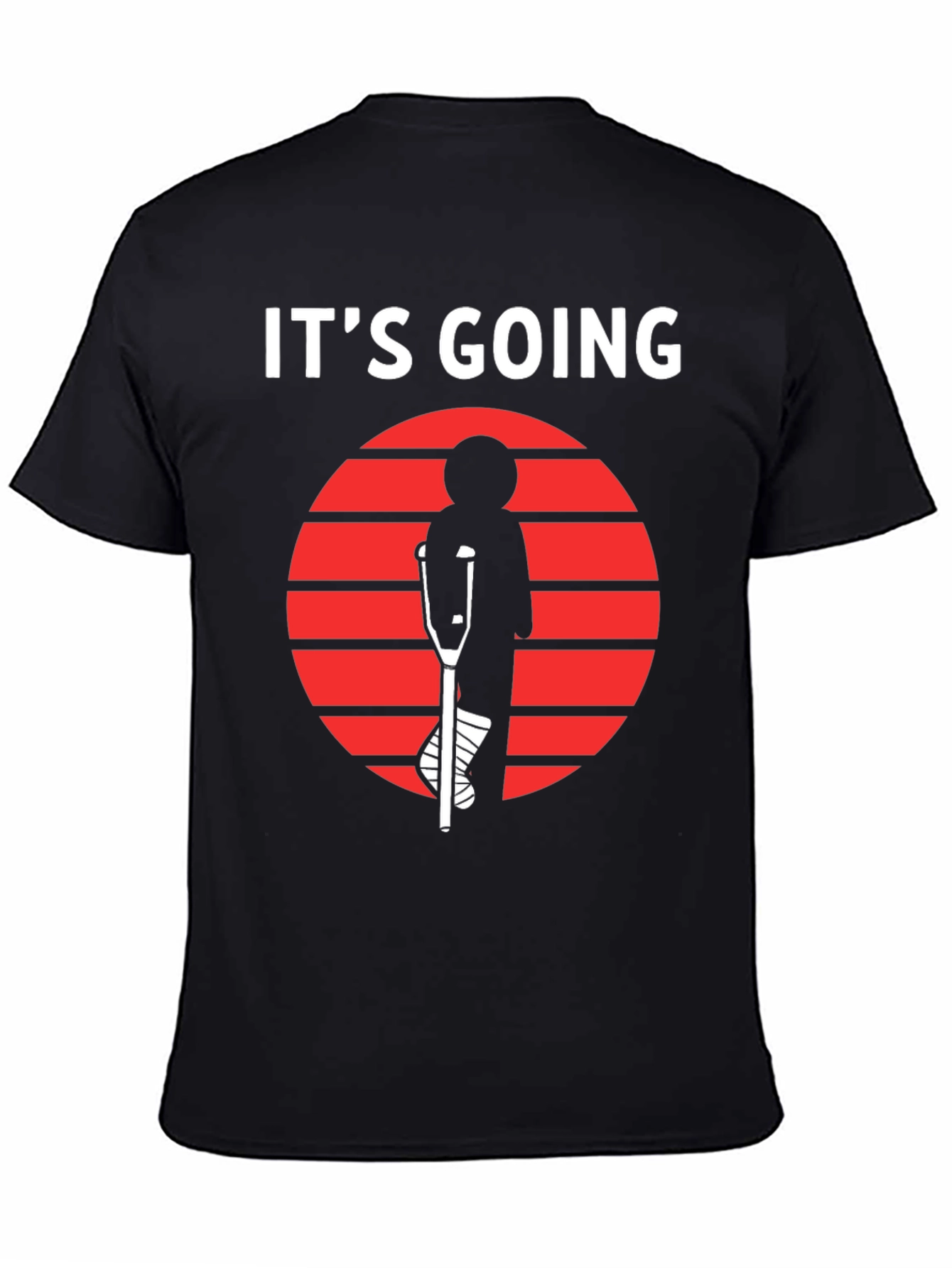 Its Going T-Shirt - Broken Leg Humor Tee