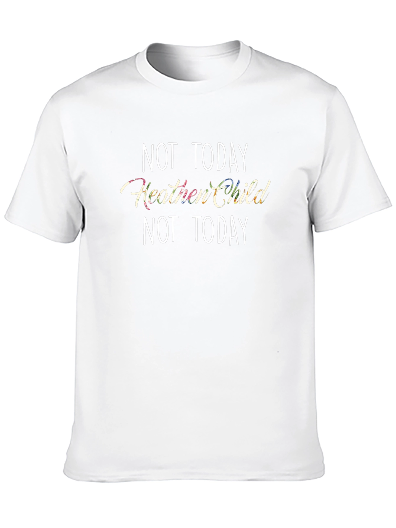 Not Today Heathen Child T-Shirt