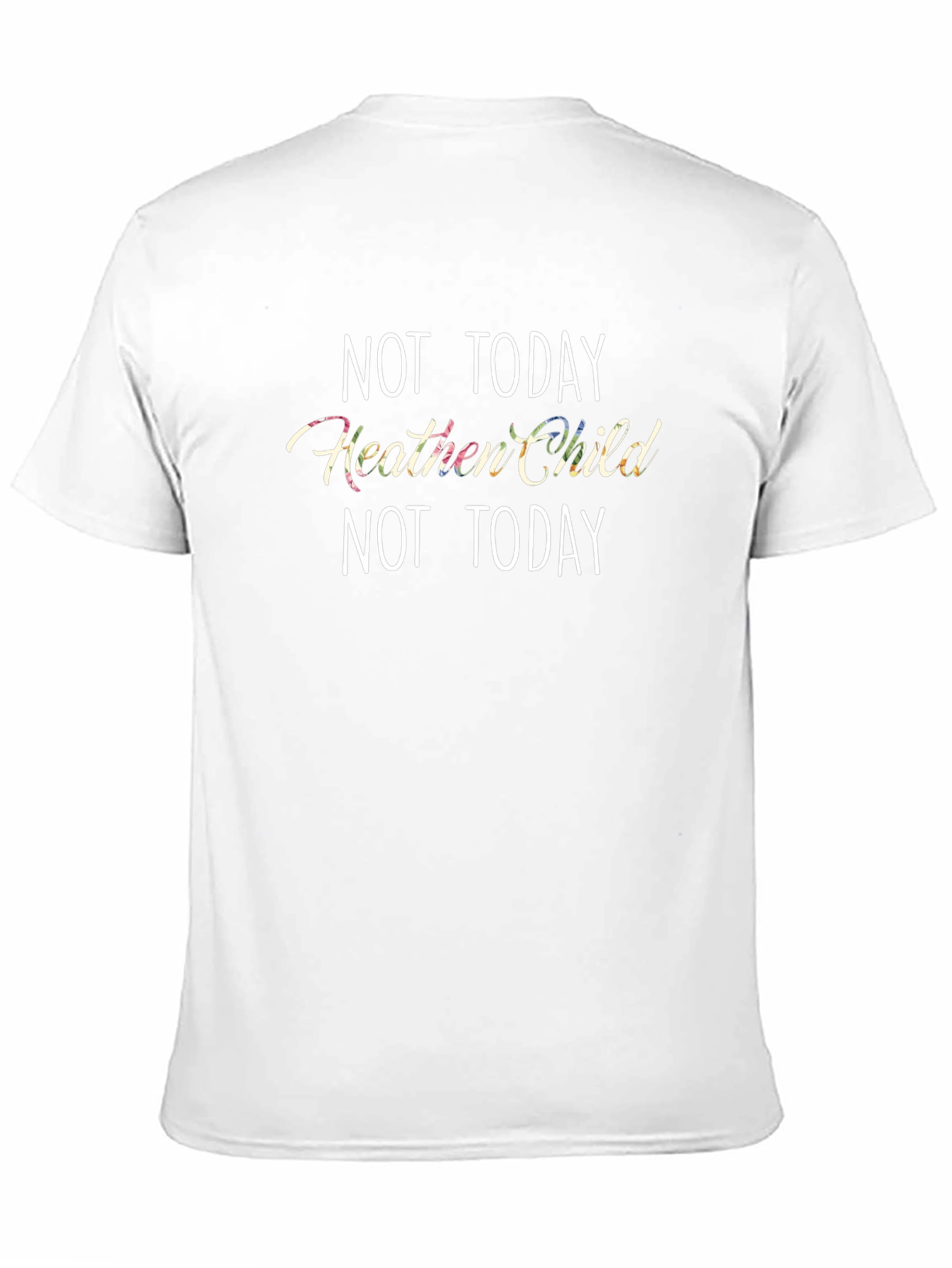 Not Today Heathen Child T-Shirt