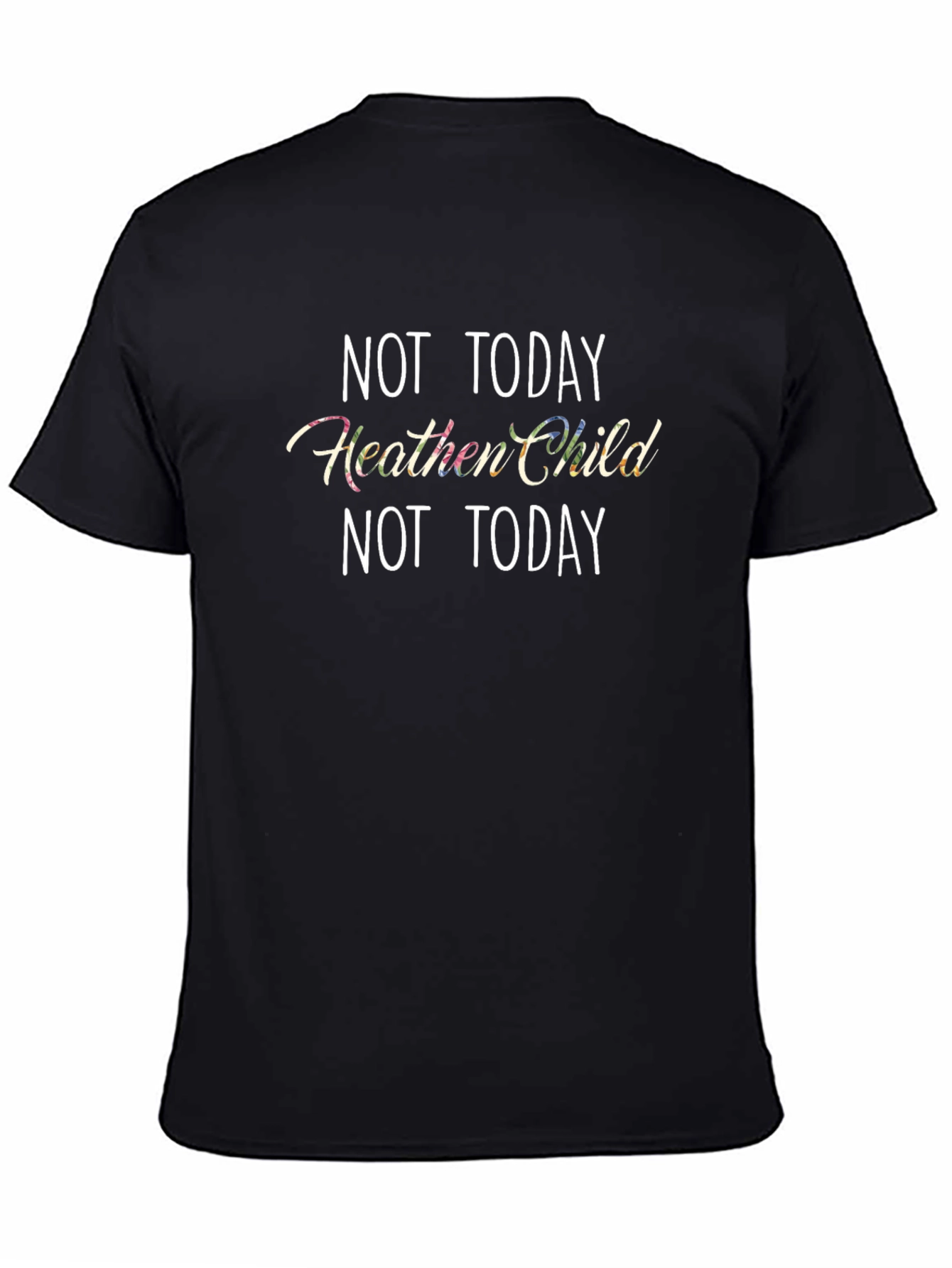 Not Today Heathen Child T-Shirt