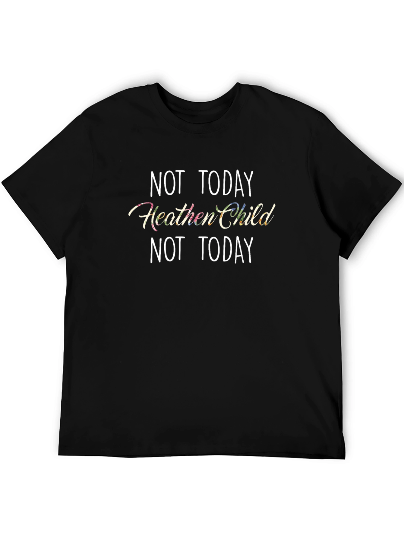 Not Today Heathen Child T-Shirt