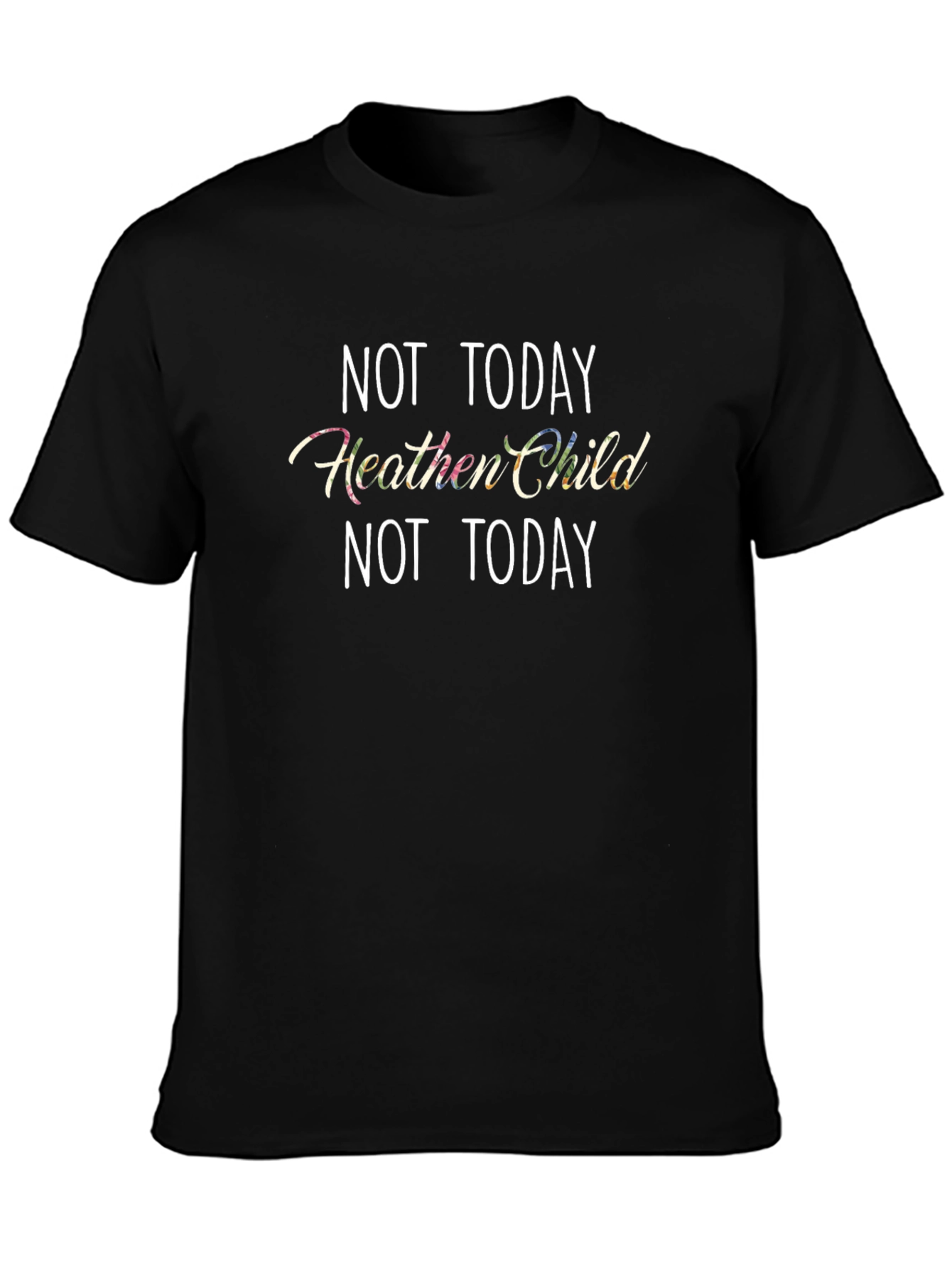 Not Today Heathen Child T-Shirt