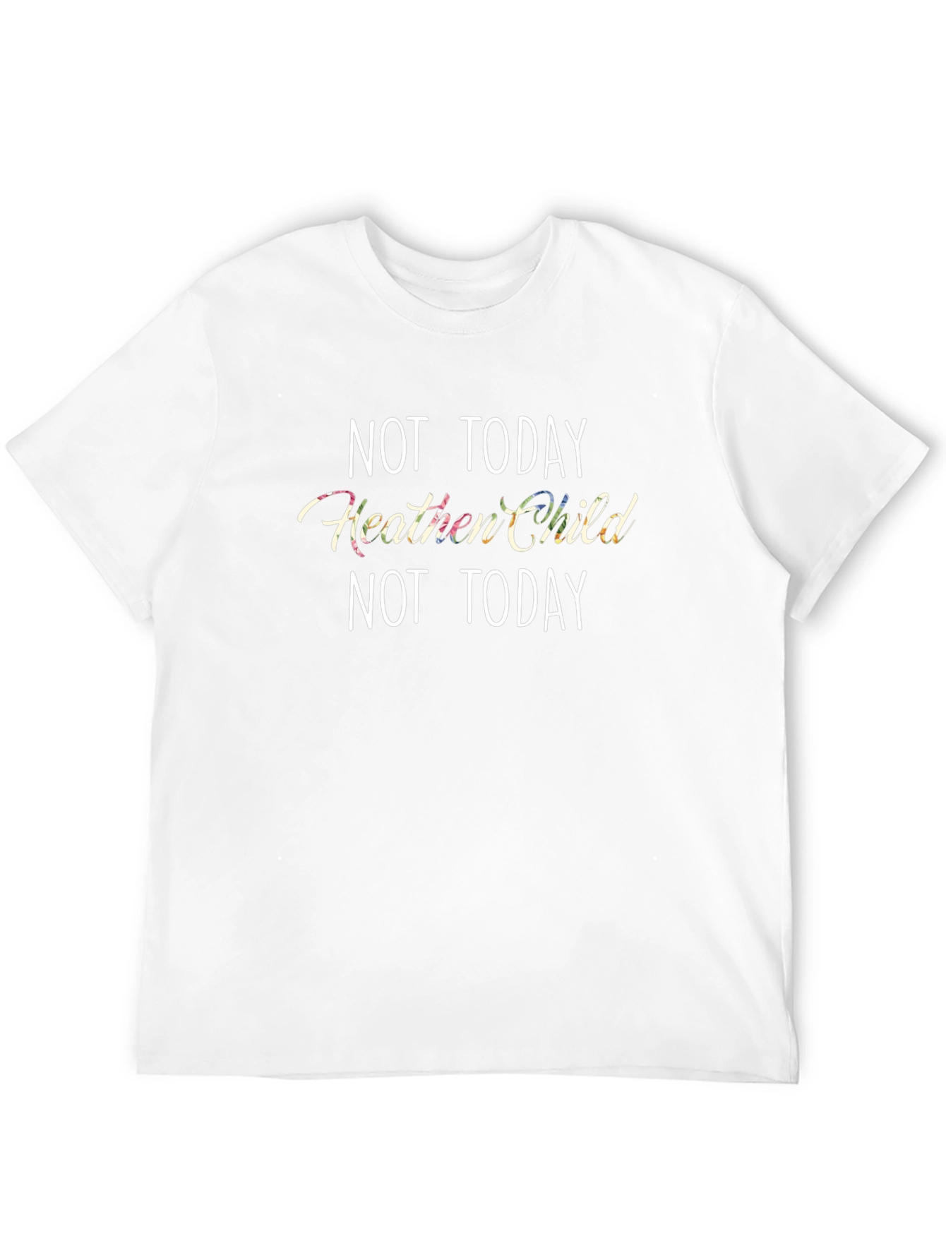 Not Today Heathen Child T-Shirt