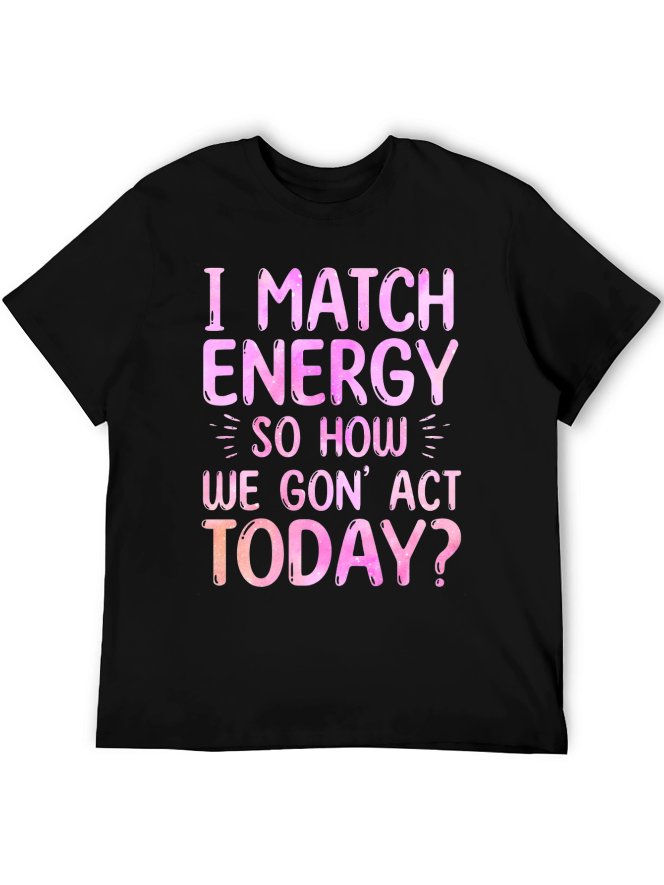 I Match Energy Graphic T-Shirt - Trendy Slogan Tee