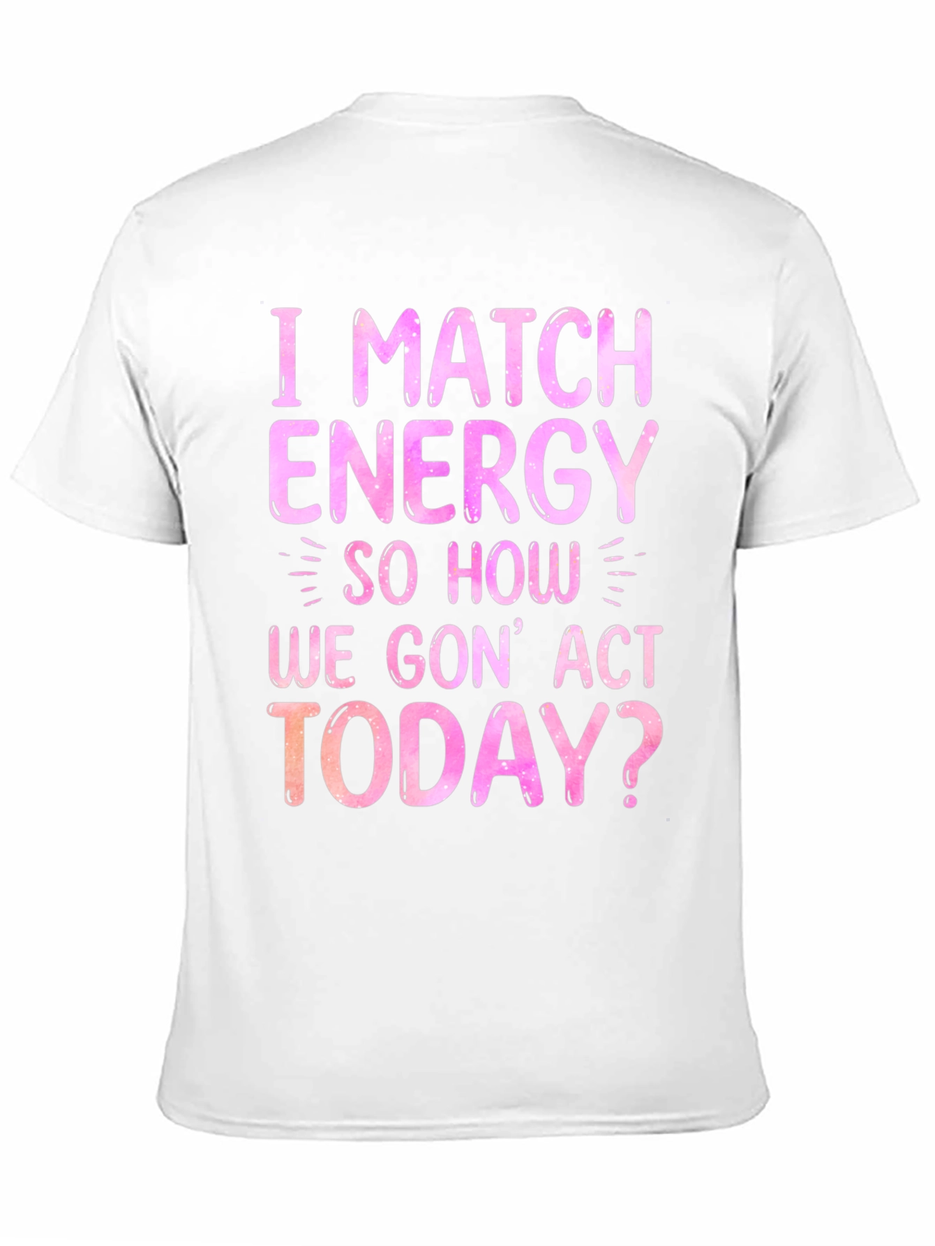 I Match Energy Graphic T-Shirt - Trendy Slogan Tee