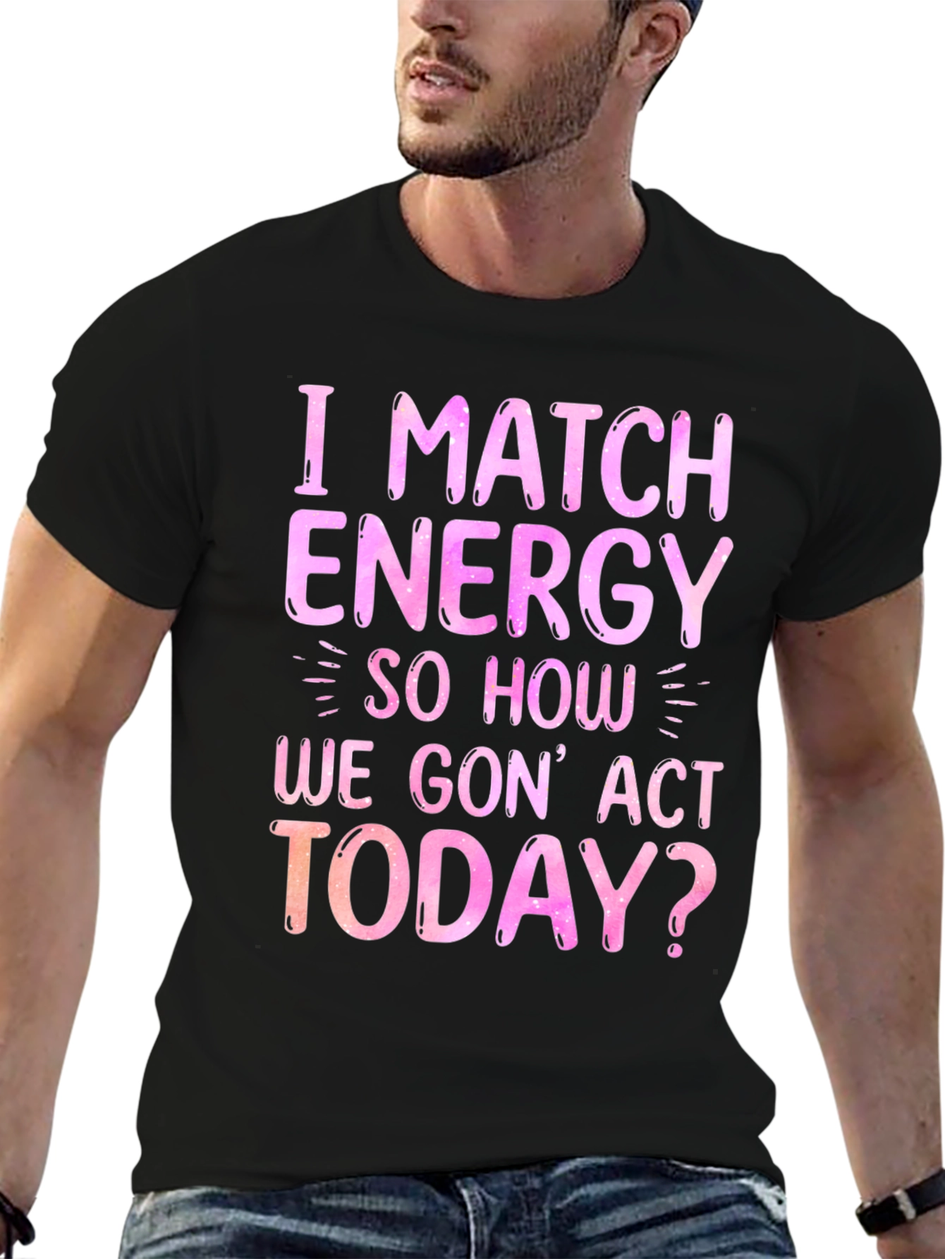 I Match Energy Graphic T-Shirt - Trendy Slogan Tee