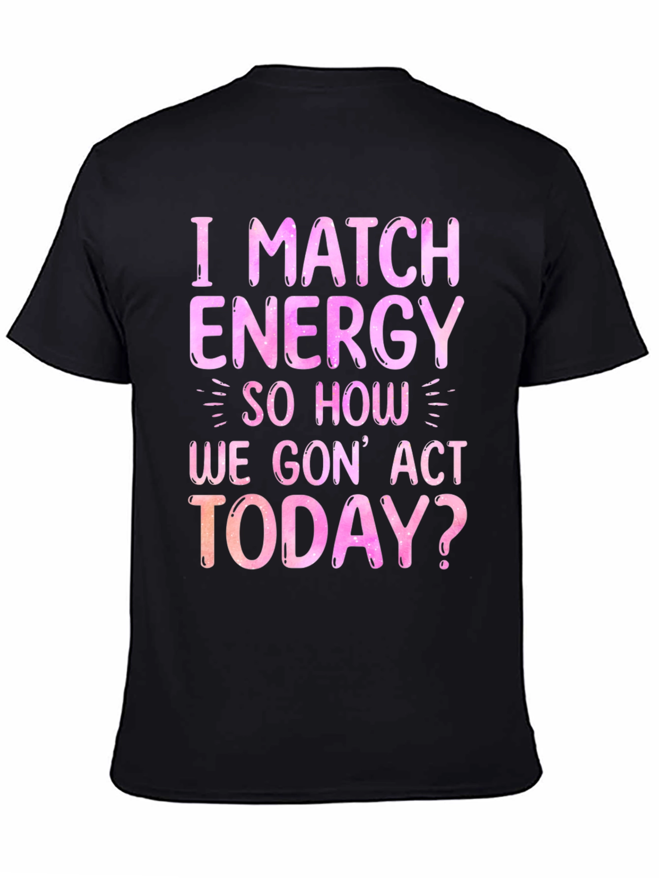 I Match Energy Graphic T-Shirt - Trendy Slogan Tee