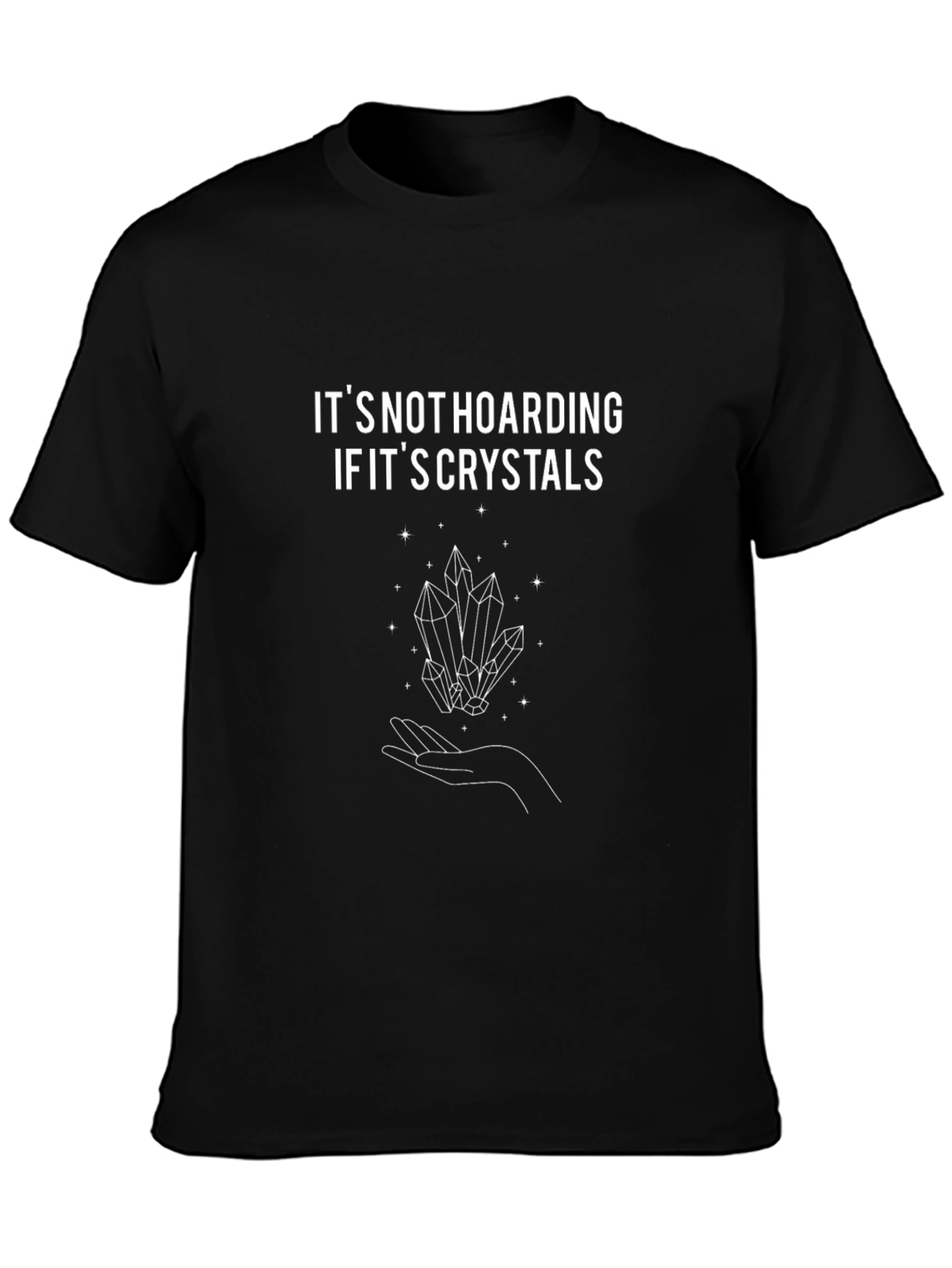 Crystal Lovers T-Shirt: Its Not Hoarding!