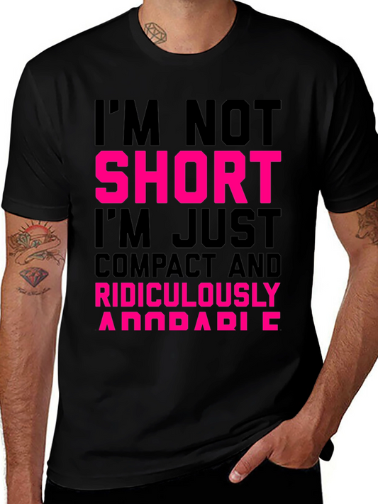 Im Not Short T-Shirt - Funny Novelty Tee