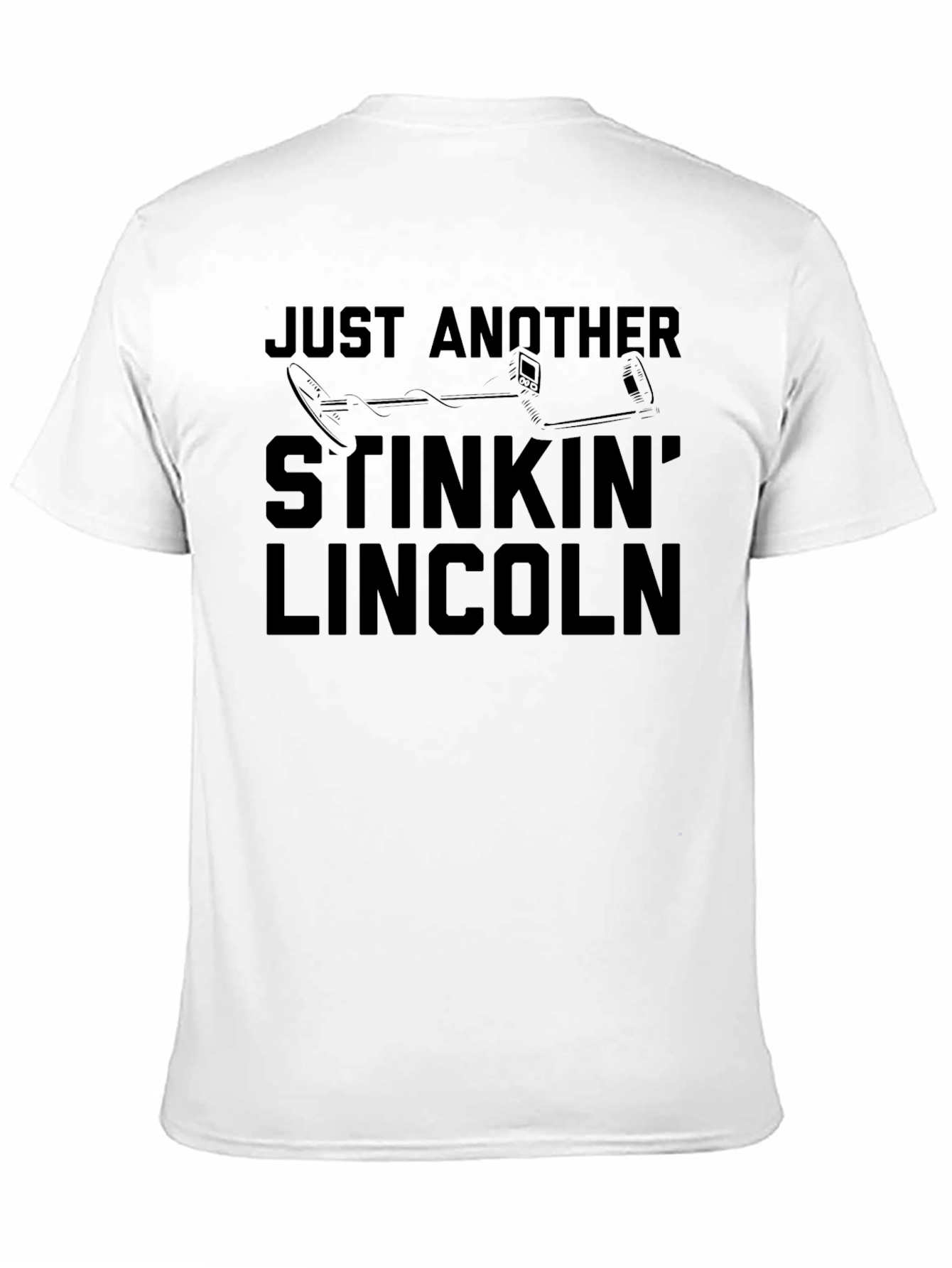 Just Another Stinkin Lincoln Funny Metal Detecting T-Shirt
