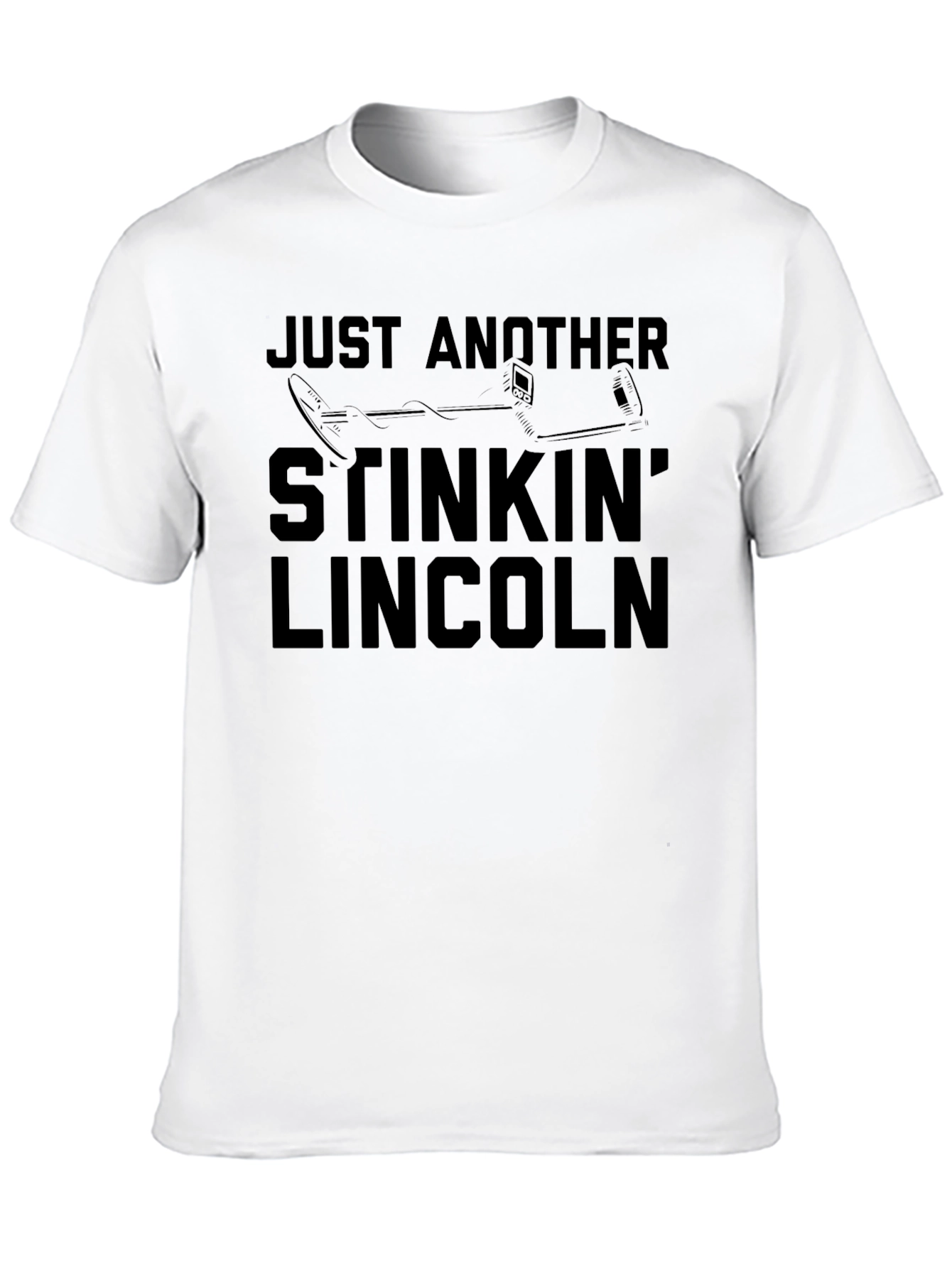 Just Another Stinkin Lincoln Funny Metal Detecting T-Shirt