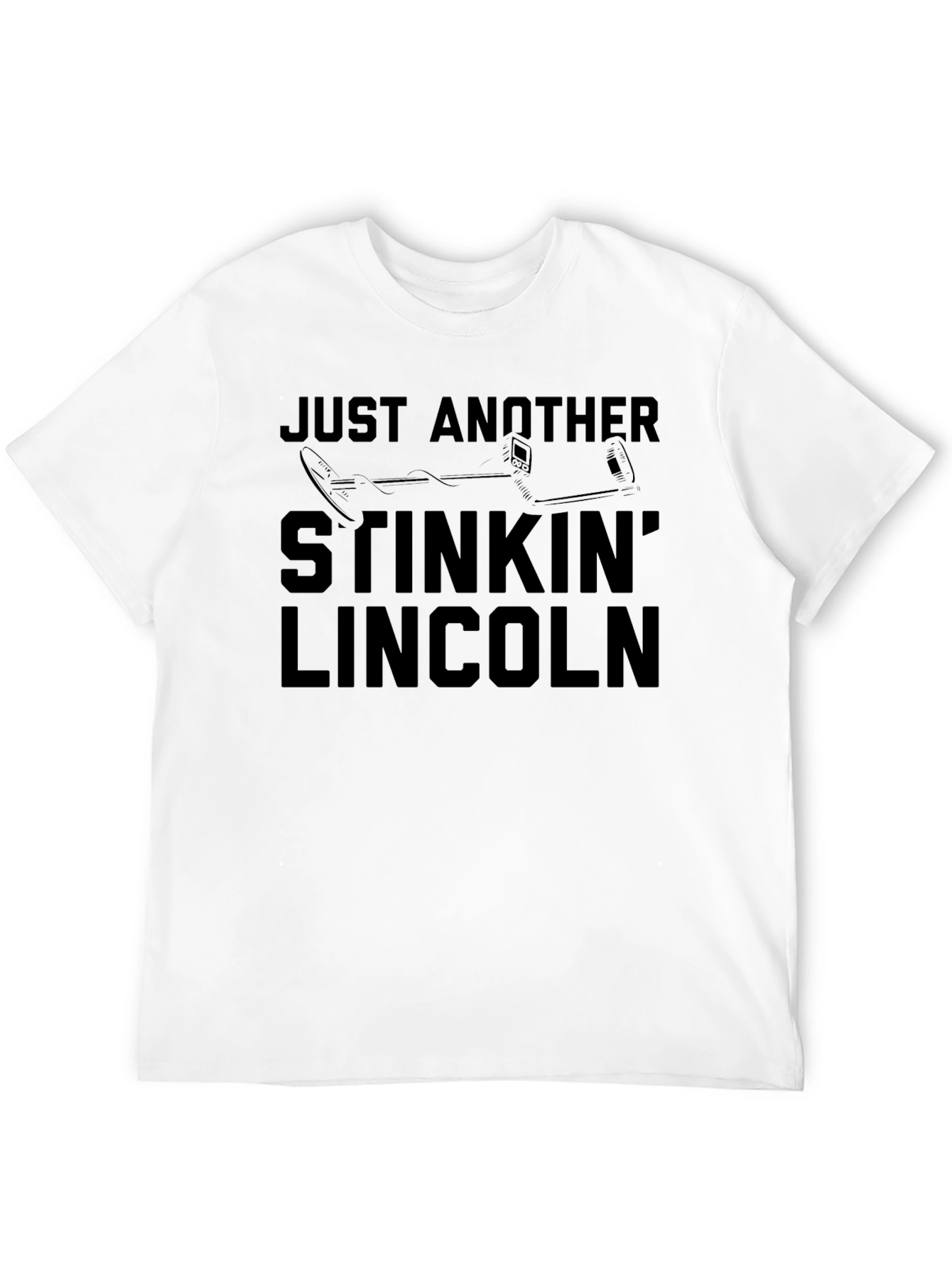 Just Another Stinkin Lincoln Funny Metal Detecting T-Shirt