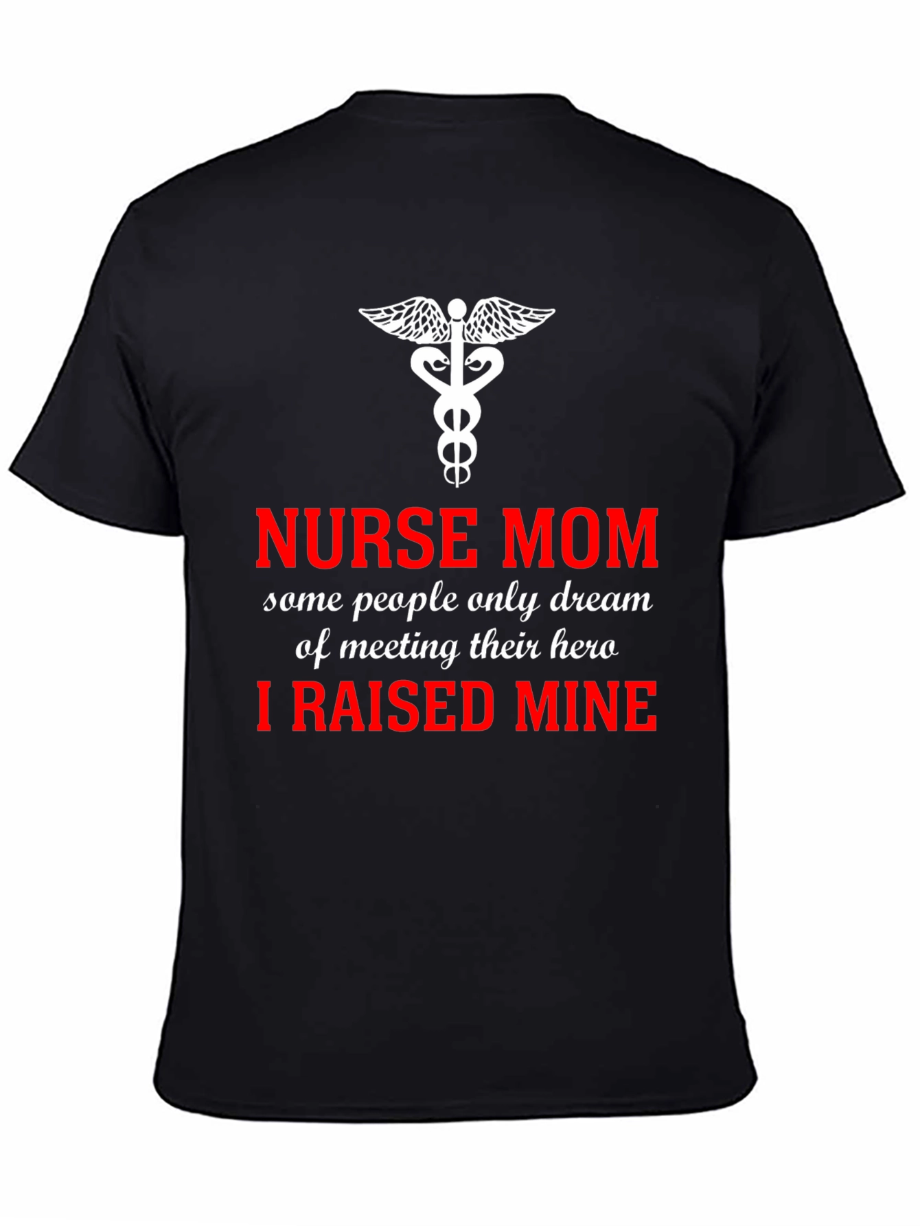Nurse Mom Hero T-Shirt - I Raised Mine!
