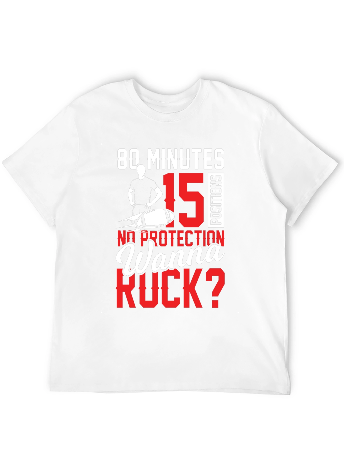 80 Minutes 15 Positions Wanna Ruck? T-Shirt