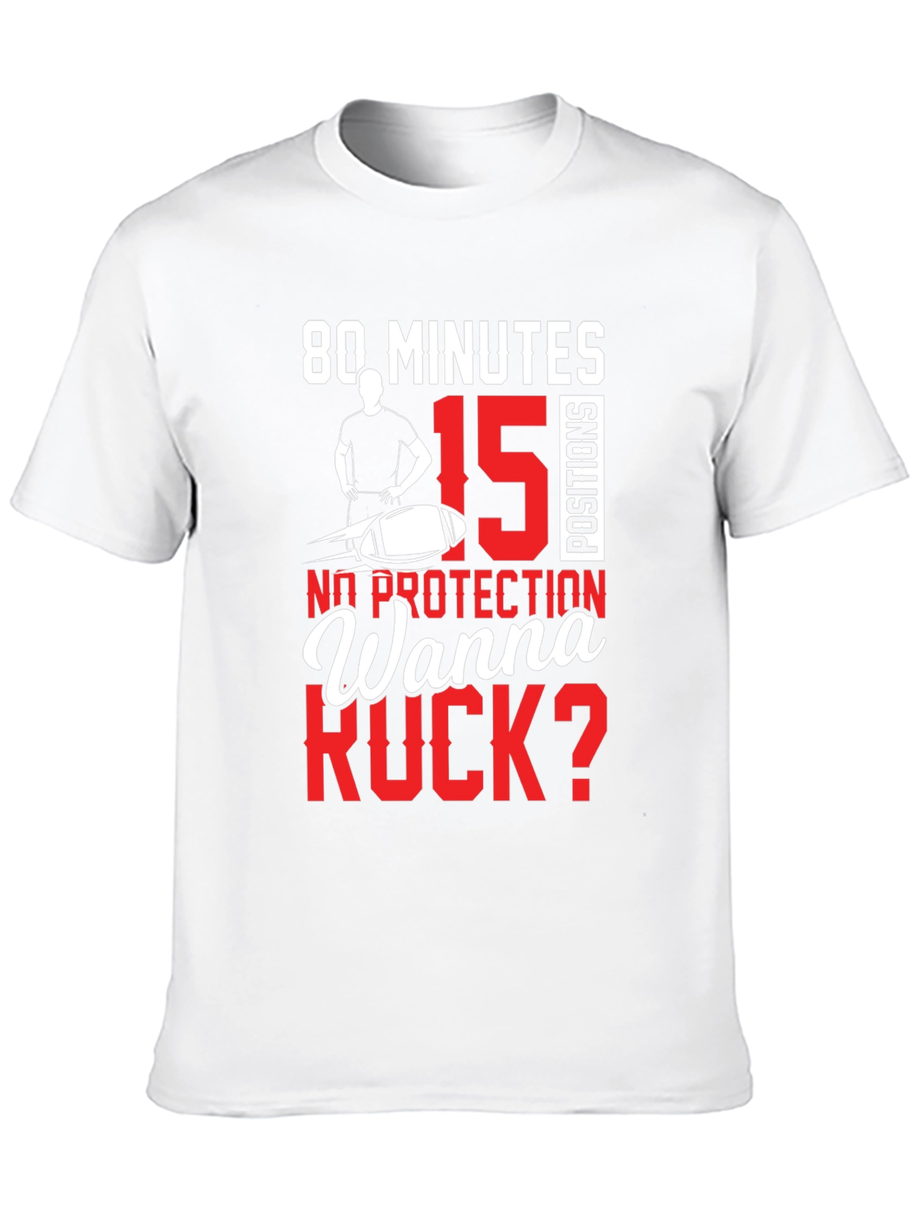 80 Minutes 15 Positions Wanna Ruck? T-Shirt