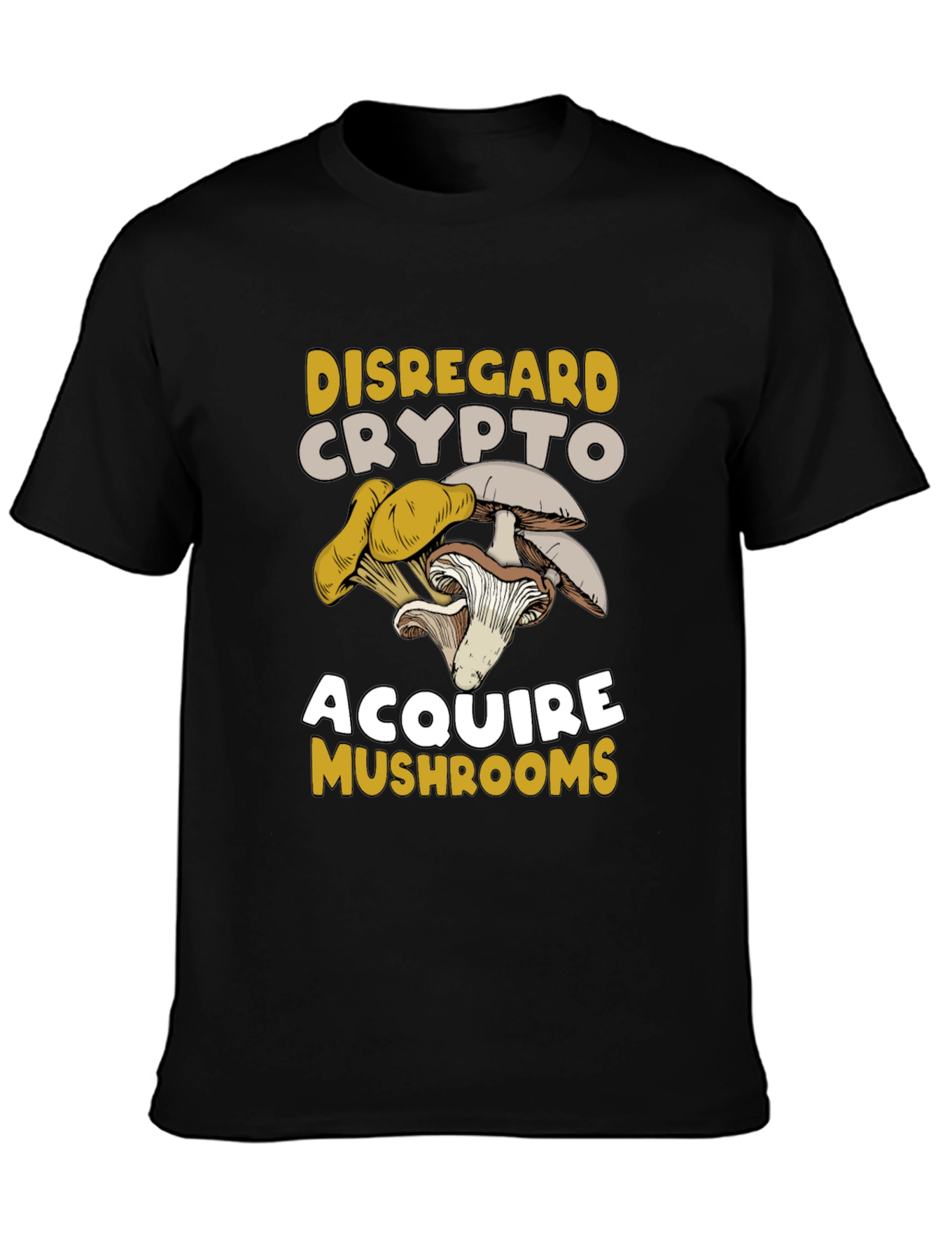 Disregard Crypto Acquire Mushrooms T-Shirt