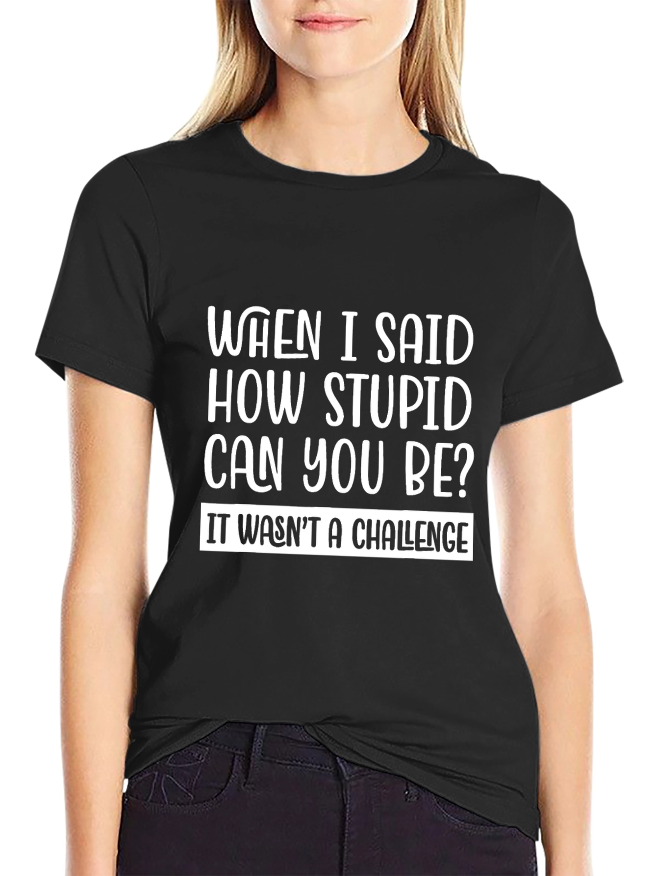 Funny Sarcastic T-Shirt - How Stupid Can You Be?