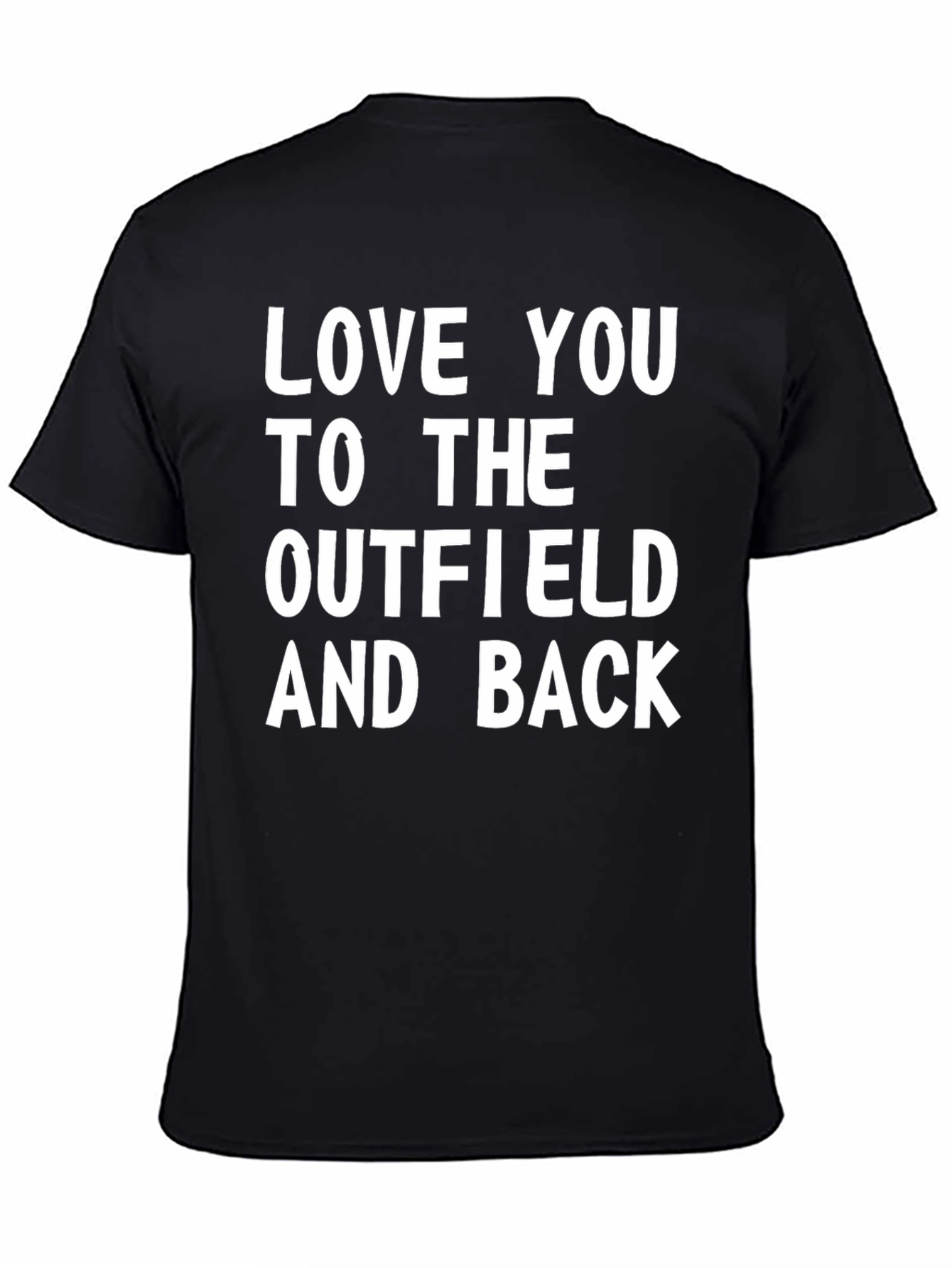 Love You To The Outfield & Back T-Shirt