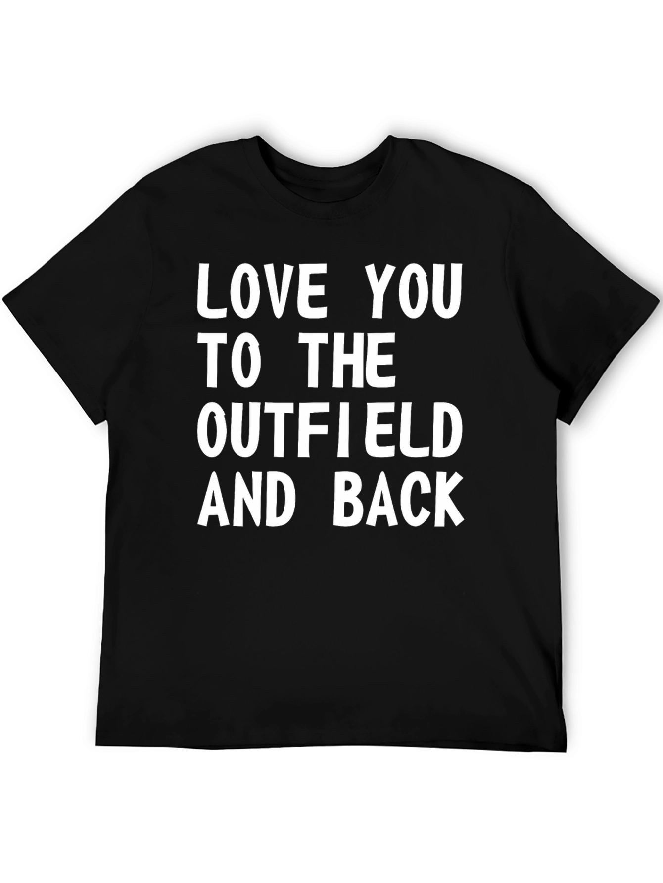 Love You To The Outfield & Back T-Shirt